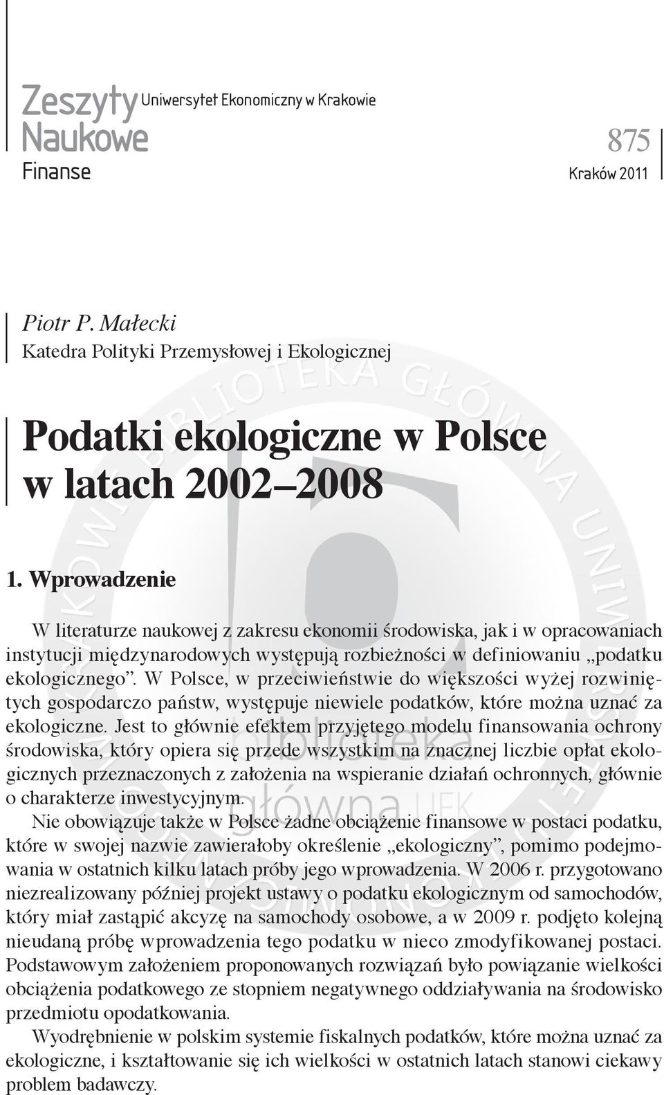 W Polsce, w przeciwieństwie do większości wyżej rozwiniętych gospodarczo państw, występuje niewiele podatków, które można uznać za ekologiczne.