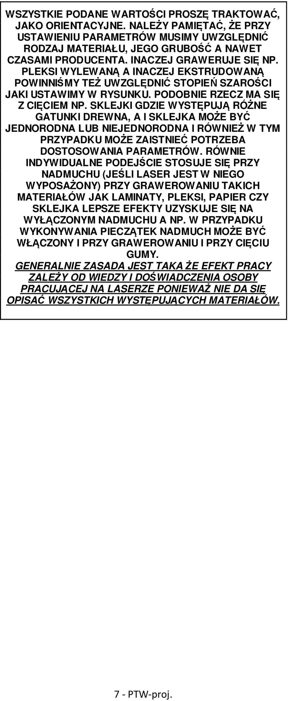 SKLEJKI GDZIE WYSTĘPUJĄ RÓŻNE GATUNKI DREWNA, A I SKLEJKA MOŻE BYĆ JEDNORODNA LUB NIEJEDNORODNA I RÓWNIEŻ W TYM PRZYPADKU MOŻE ZAISTNIEĆ POTRZEBA DOSTOSOWANIA PARAMETRÓW.