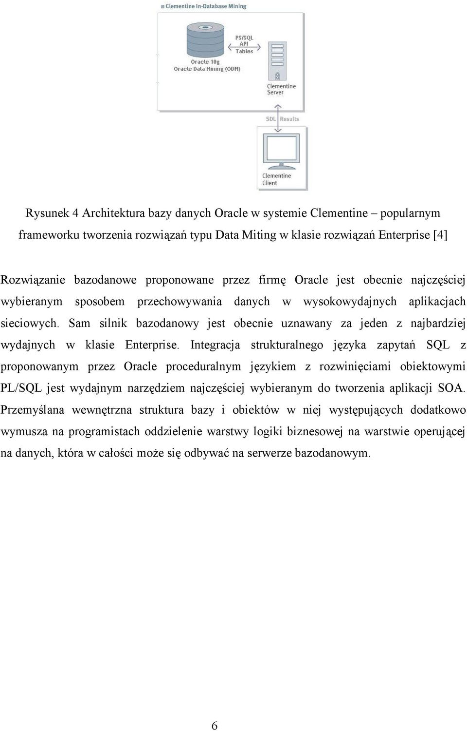 Sam silnik bazodanowy jest obecnie uznawany za jeden z najbardziej wydajnych w klasie Enterprise.