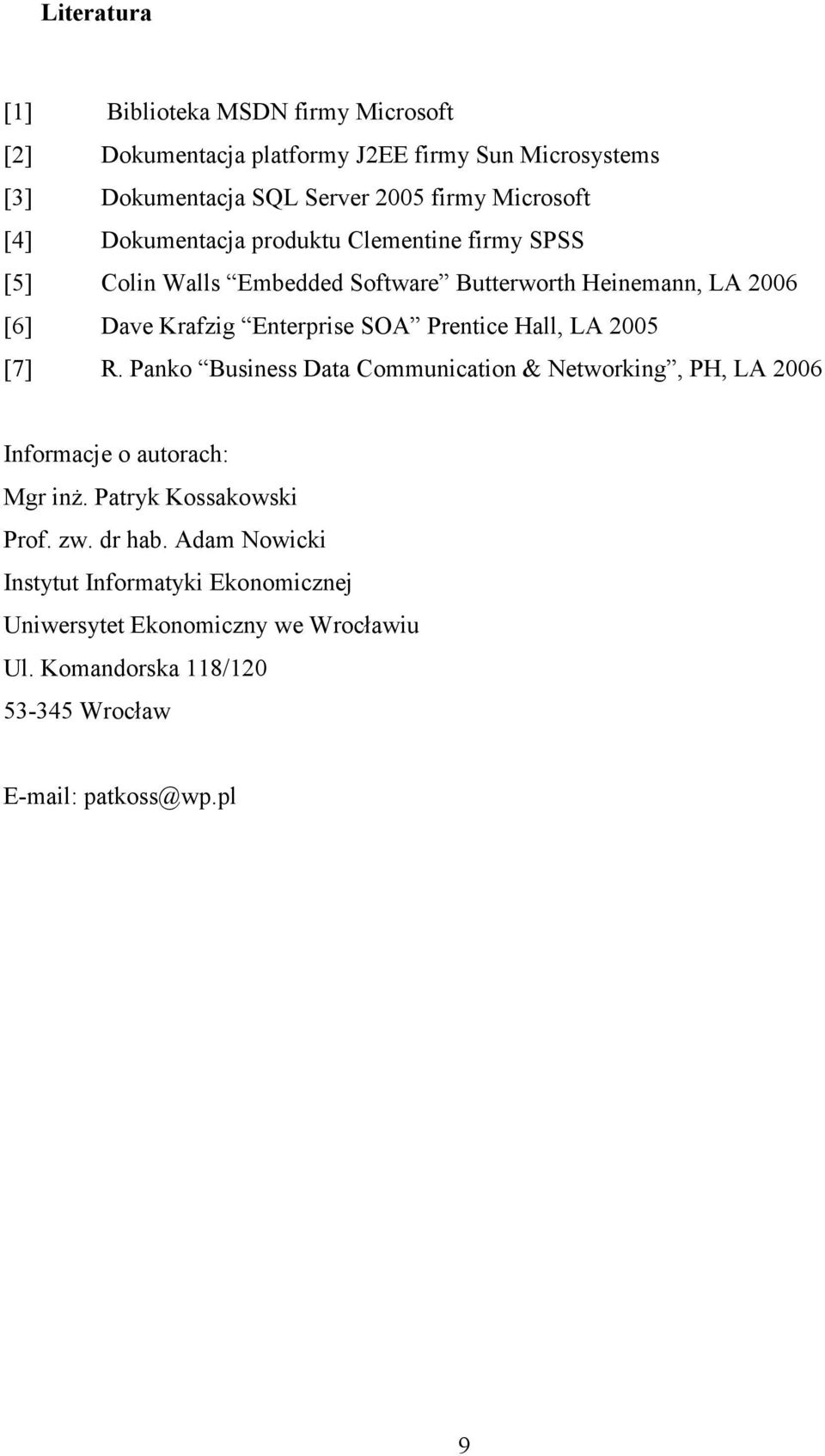 Prentice Hall, LA 2005 [7] R. Panko Business Data Communication & Networking, PH, LA 2006 Informacje o autorach: Mgr inŝ. Patryk Kossakowski Prof. zw.