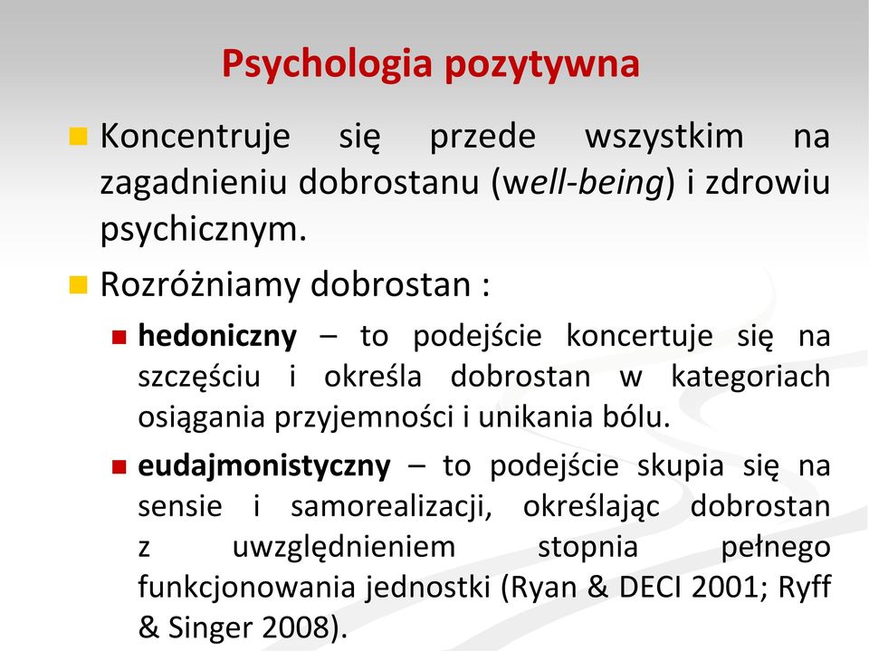 Rozróżniamy dobrostan : hedoniczny to podejście koncertuje się na szczęściu i określa dobrostan w kategoriach