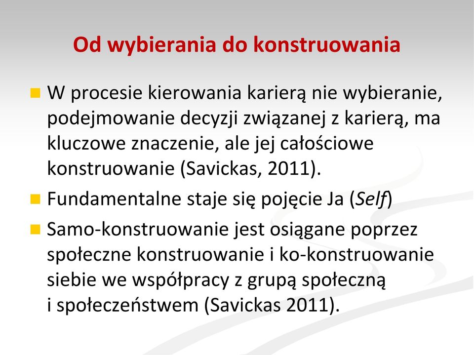 Fundamentalne staje się pojęcie Ja (Self) Samo-konstruowanie jest osiągane poprzez społeczne