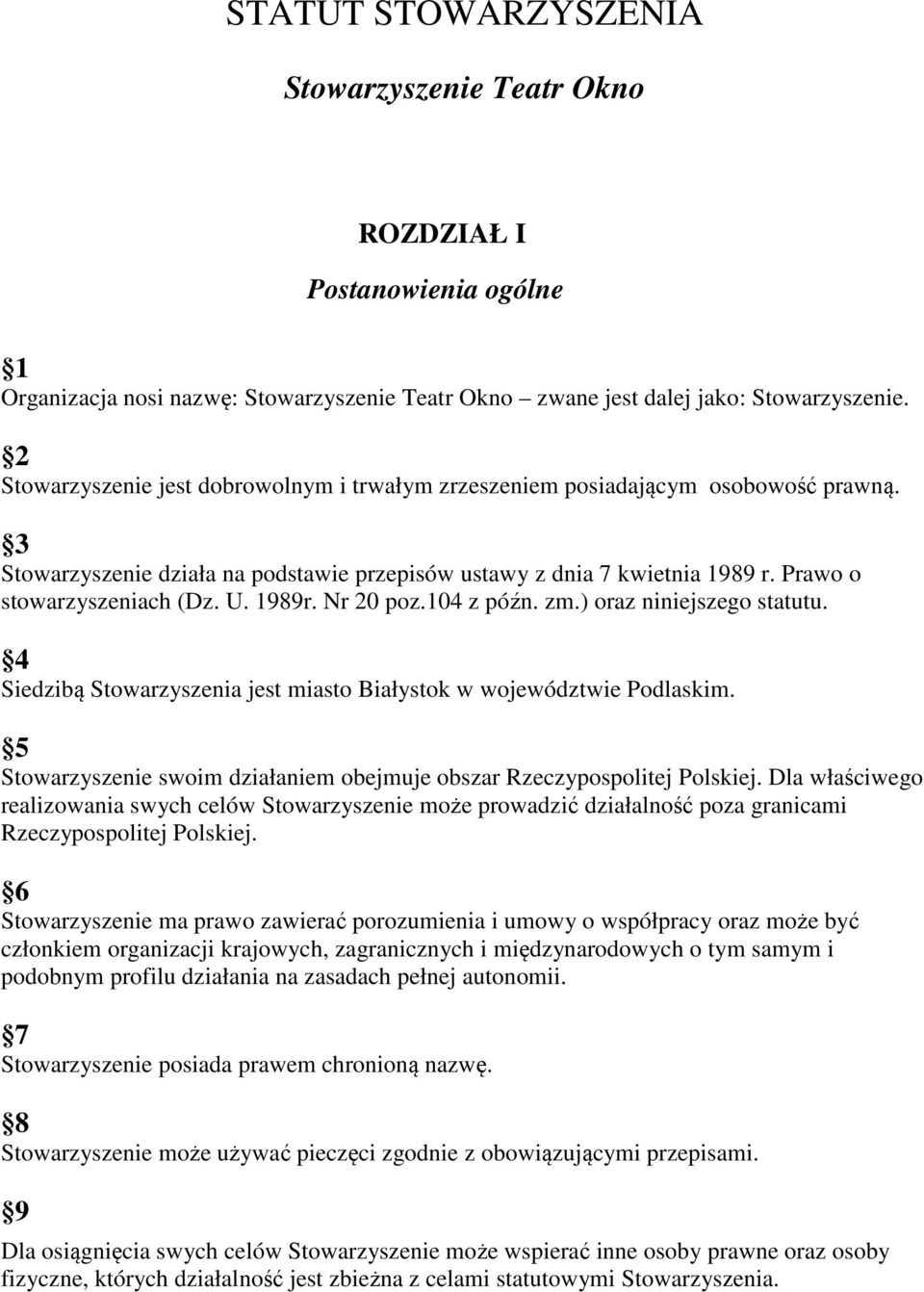 1989r. Nr 20 poz.104 z późn. zm.) oraz niniejszego statutu. 4 Siedzibą Stowarzyszenia jest miasto Białystok w województwie Podlaskim.