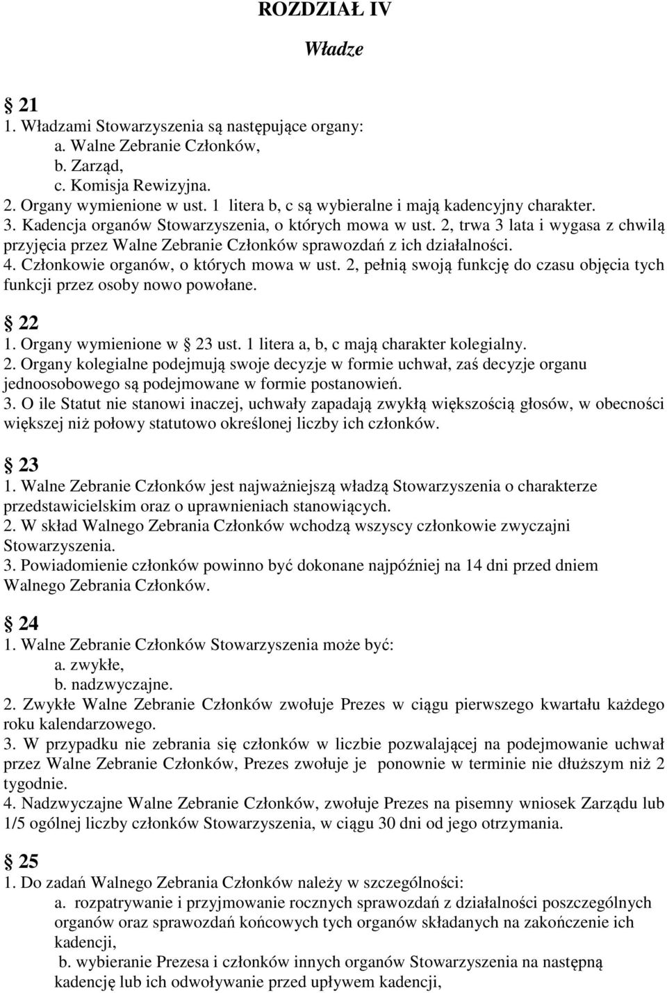 2, trwa 3 lata i wygasa z chwilą przyjęcia przez Walne Zebranie Członków sprawozdań z ich działalności. 4. Członkowie organów, o których mowa w ust.