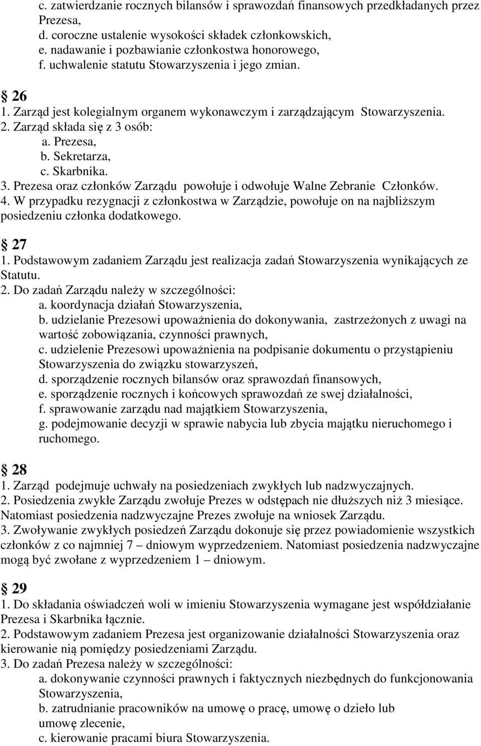 Skarbnika. 3. Prezesa oraz członków Zarządu powołuje i odwołuje Walne Zebranie Członków. 4.