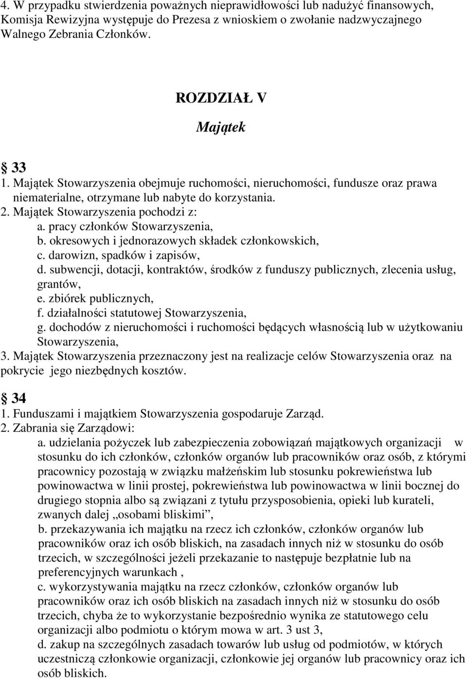 pracy członków Stowarzyszenia, b. okresowych i jednorazowych składek członkowskich, c. darowizn, spadków i zapisów, d.