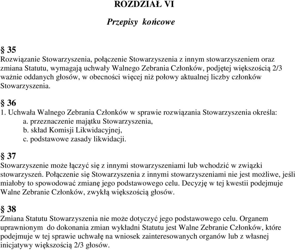 przeznaczenie majątku Stowarzyszenia, b. skład Komisji Likwidacyjnej, c. podstawowe zasady likwidacji. 37 Stowarzyszenie może łączyć się z innymi stowarzyszeniami lub wchodzić w związki stowarzyszeń.