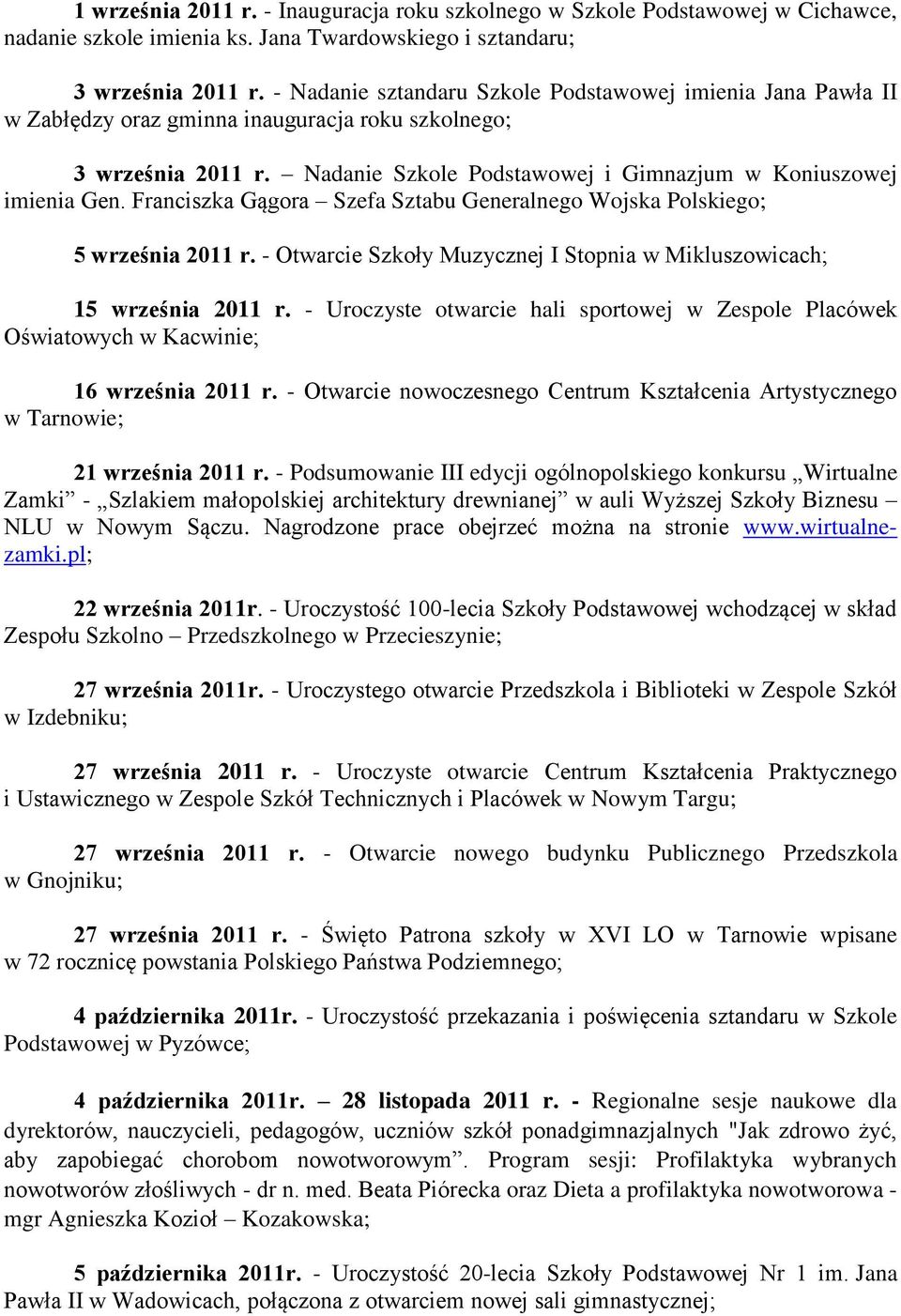 Franciszka Gągora Szefa Sztabu Generalnego Wojska Polskiego; 5 września 2011 r. - Otwarcie Szkoły Muzycznej I Stopnia w Mikluszowicach; 15 września 2011 r.