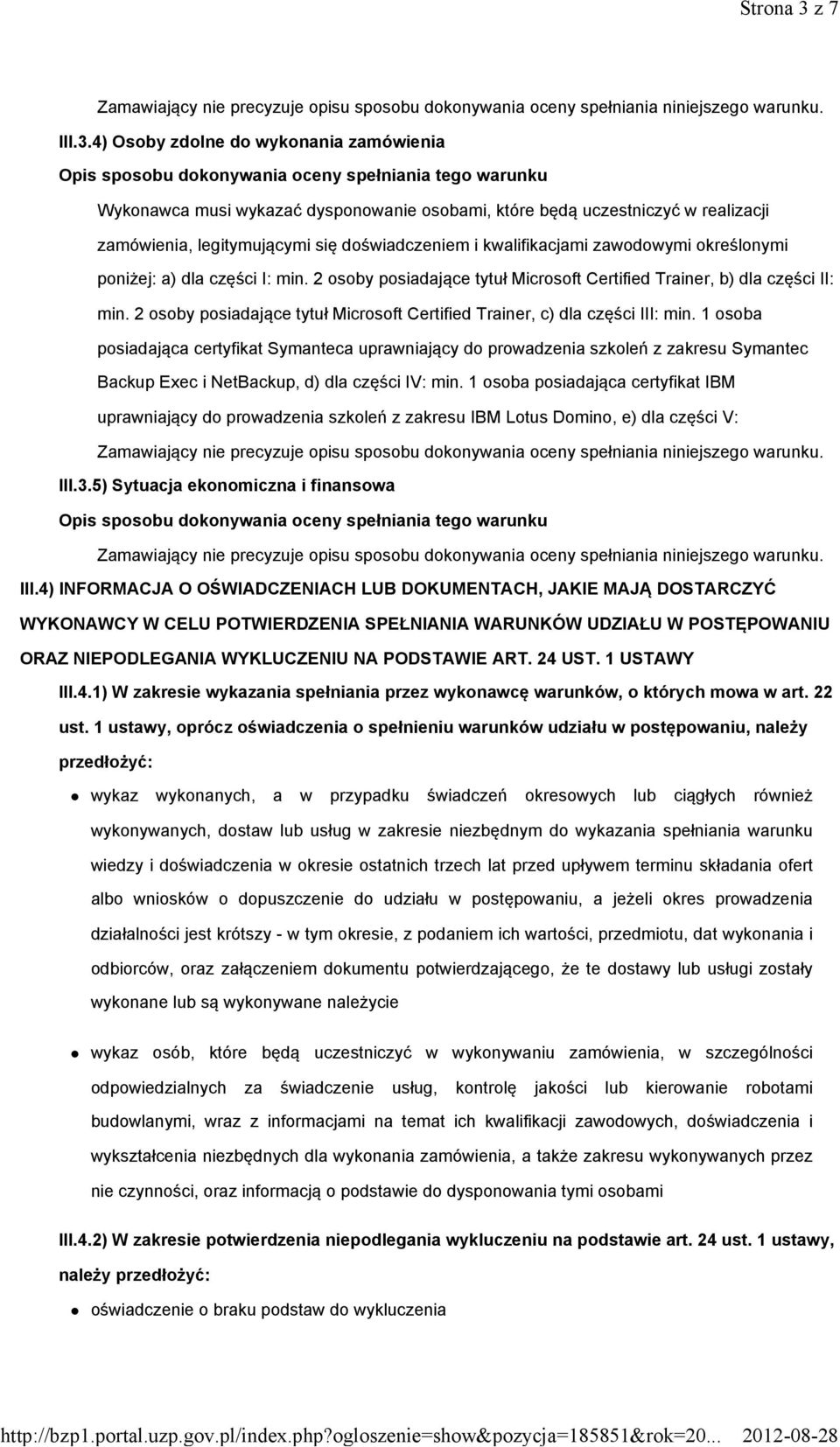 4) Osoby zdolne do wykonania zamówienia Wykonawca musi wykazać dysponowanie osobami, które będą uczestniczyć w realizacji zamówienia, legitymującymi się doświadczeniem i kwalifikacjami zawodowymi