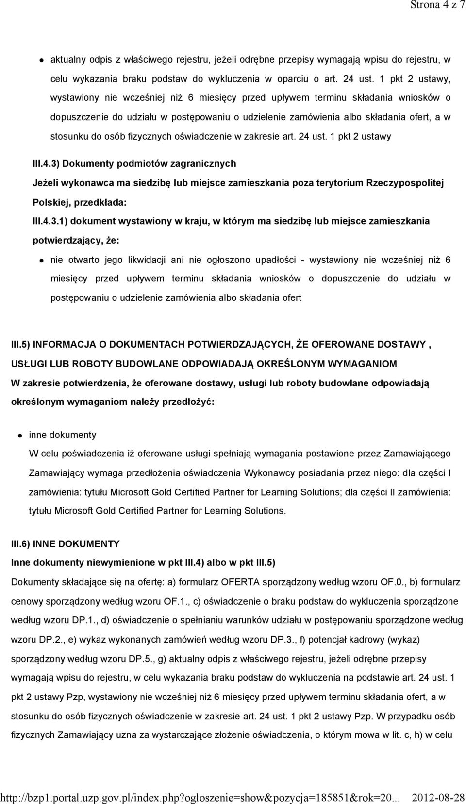 osób fizycznych oświadczenie w zakresie art. 24 ust. 1 pkt 2 ustawy III.4.3) Dokumenty podmiotów zagranicznych Jeżeli wykonawca ma siedzibę lub miejsce zamieszkania poza terytorium Rzeczypospolitej Polskiej, przedkłada: III.