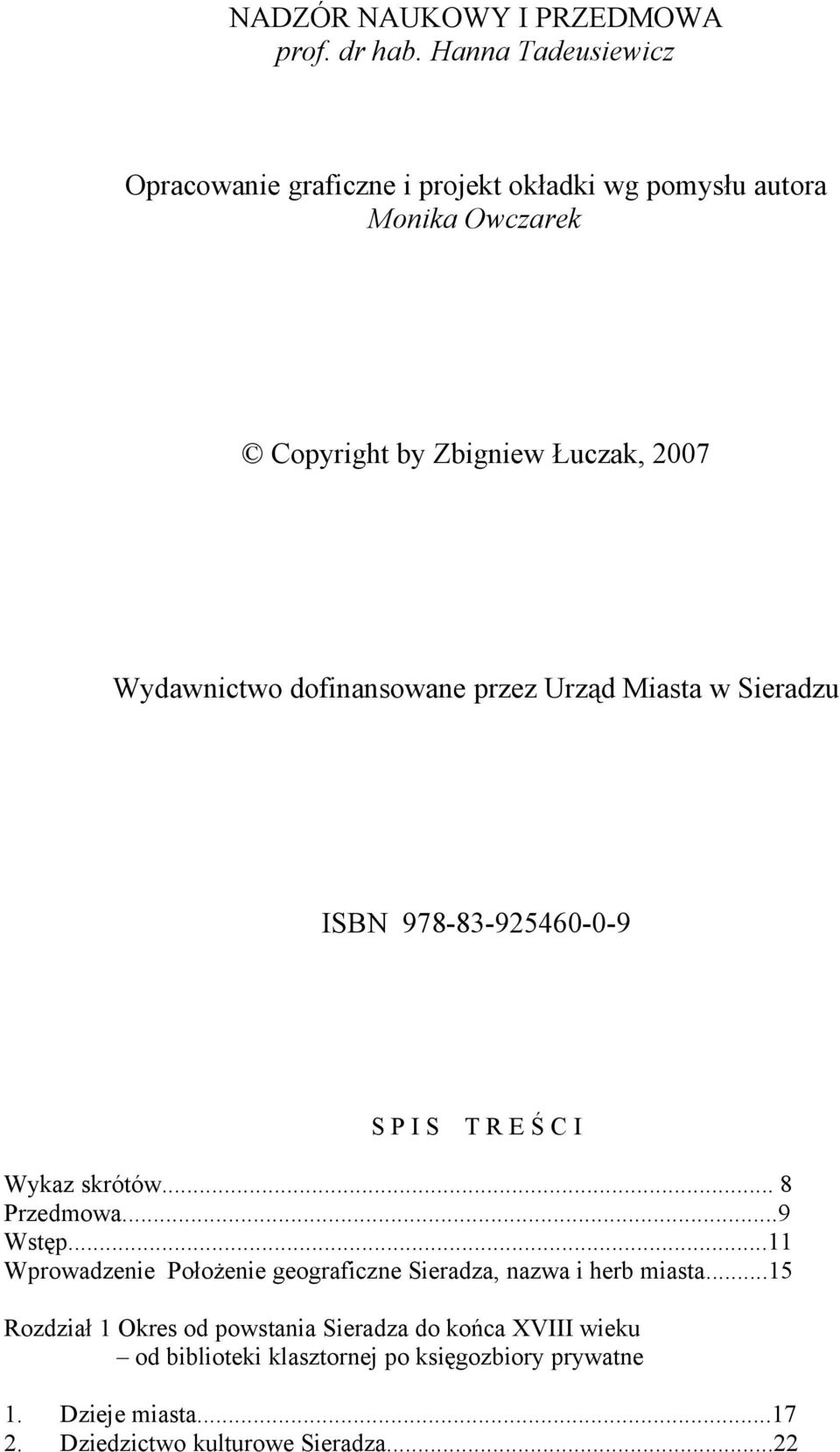 Wydawnictwo dofinansowane przez Urząd Miasta w Sieradzu ISBN 978-83-925460-0-9 S P I S T R E Ś C I Wykaz skrótów... 8 Przedmowa...9 Wstęp.