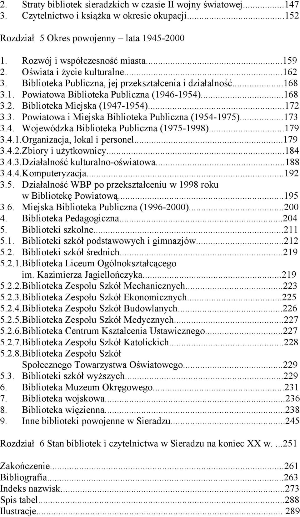 ..173 3.4. Wojewódzka Biblioteka Publiczna (1975-1998)...179 3.4.1.Organizacja, lokal i personel...179 3.4.2.Zbiory i użytkownicy...184 3.4.3.Działalność kulturalno-oświatowa...188 3.4.4.Komputeryzacja.