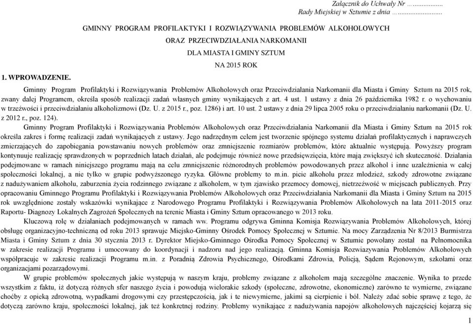 Alkoholowych oraz Przeciwdziałania Narkomanii dla Miasta i Gminy Sztum na 2015 rok, zwany dalej Programem, określa sposób realizacji zadań własnych gminy wynikających z art. 4 ust.