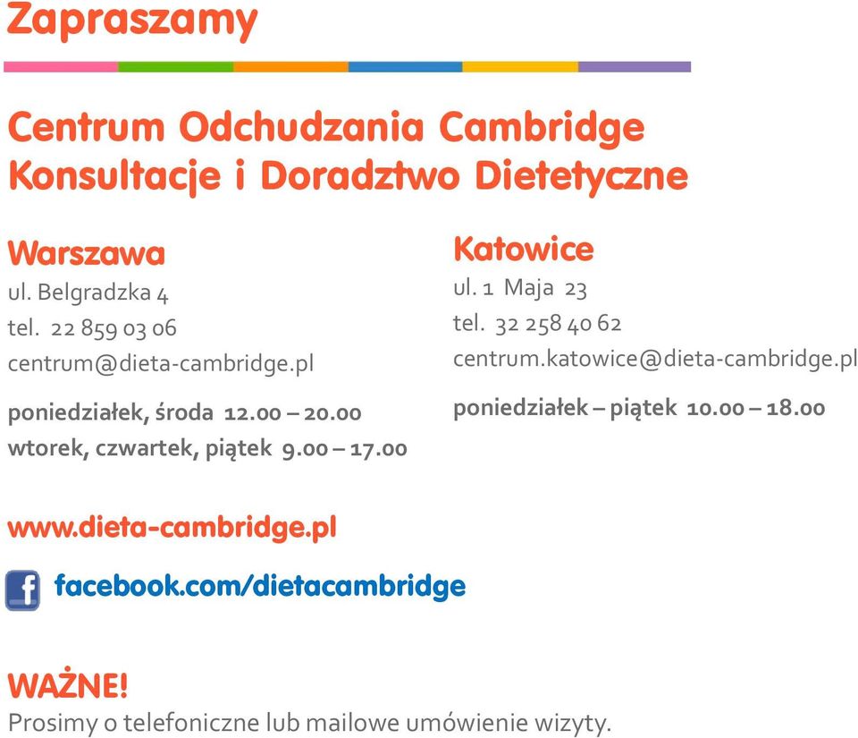 00 Katowice ul. 1 Maja 23 tel. 32 258 40 62 centrum.katowice@dieta-cambridge.pl poniedziałek piątek 10.00 18.