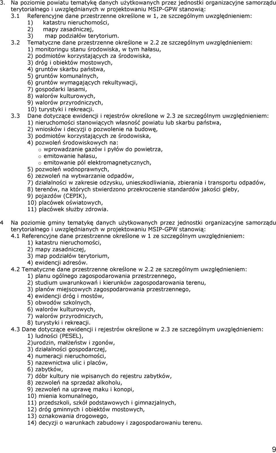 2 ze szczególnym uwzględnieniem: 1) monitoringu stanu środowiska, w tym hałasu, 2) podmiotów korzystających za środowiska, 3) dróg i obiektów mostowych, 4) gruntów skarbu państwa, 5) gruntów