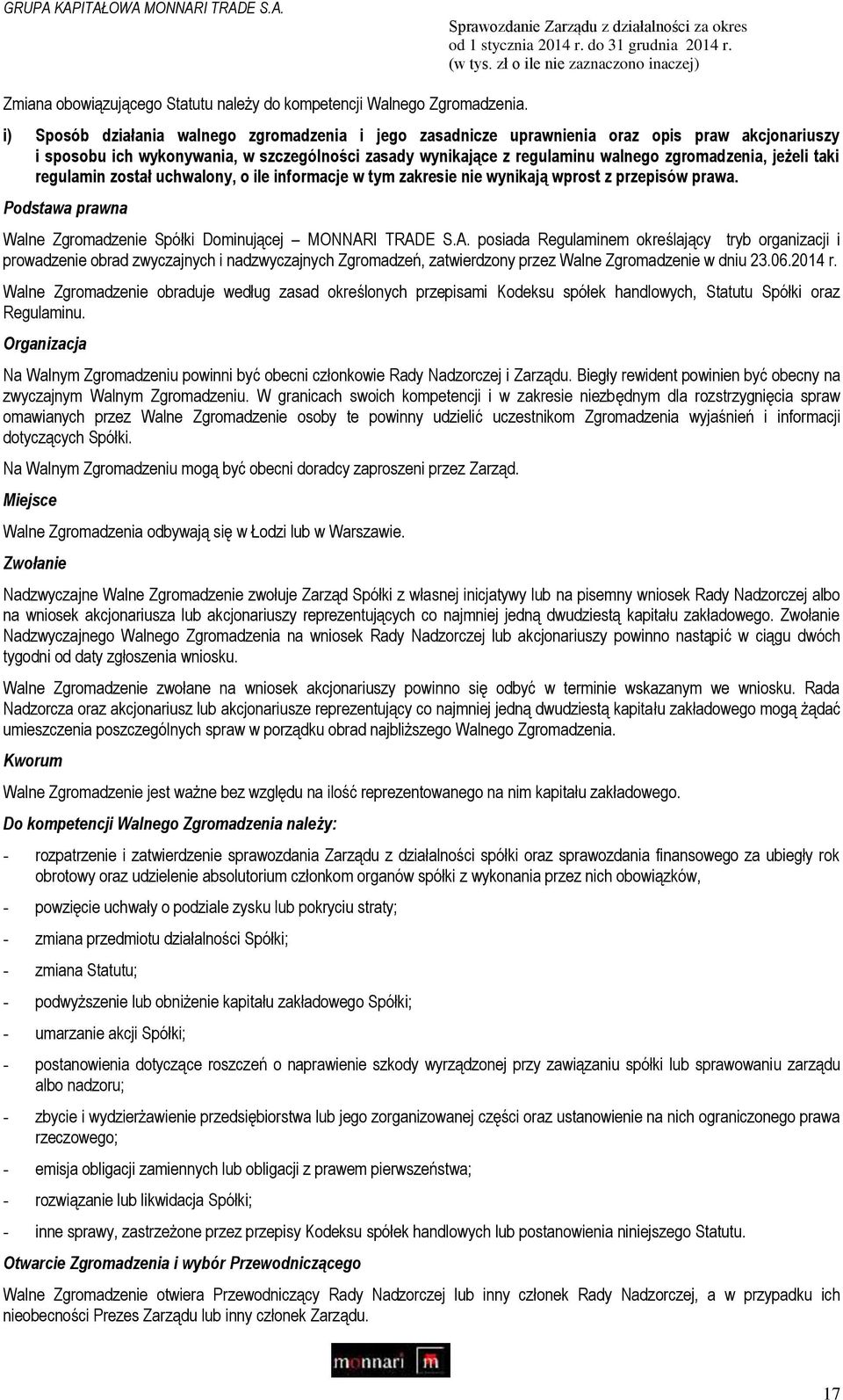 jeżeli taki regulamin został uchwalony, o ile informacje w tym zakresie nie wynikają wprost z przepisów prawa. Podstawa prawna Walne Zgromadzenie Spółki Dominującej MONNAR