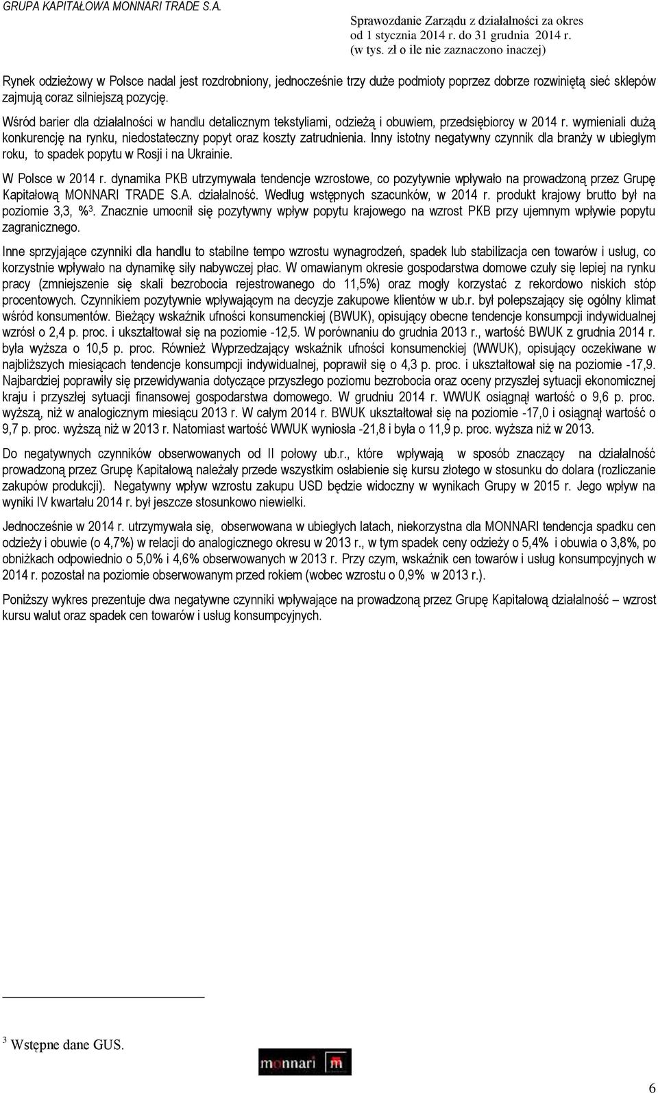 Inny istotny negatywny czynnik dla branży w ubiegłym roku, to spadek popytu w Rosji i na Ukrainie. W Polsce w 2014 r.