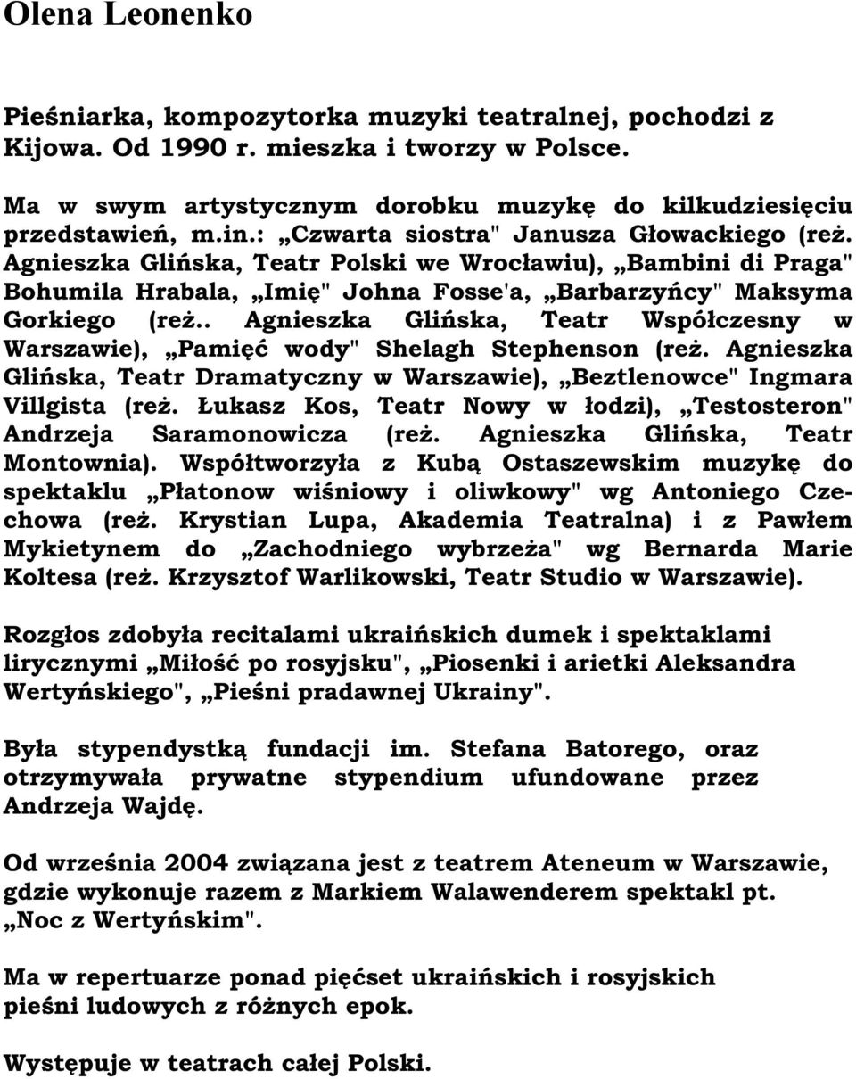 . Agnieszka Glińska, Teatr Współczesny w Warszawie), Pamięć wody" Shelagh Stephenson (reż. Agnieszka Glińska, Teatr Dramatyczny w Warszawie), Beztlenowce" Ingmara Villgista (reż.