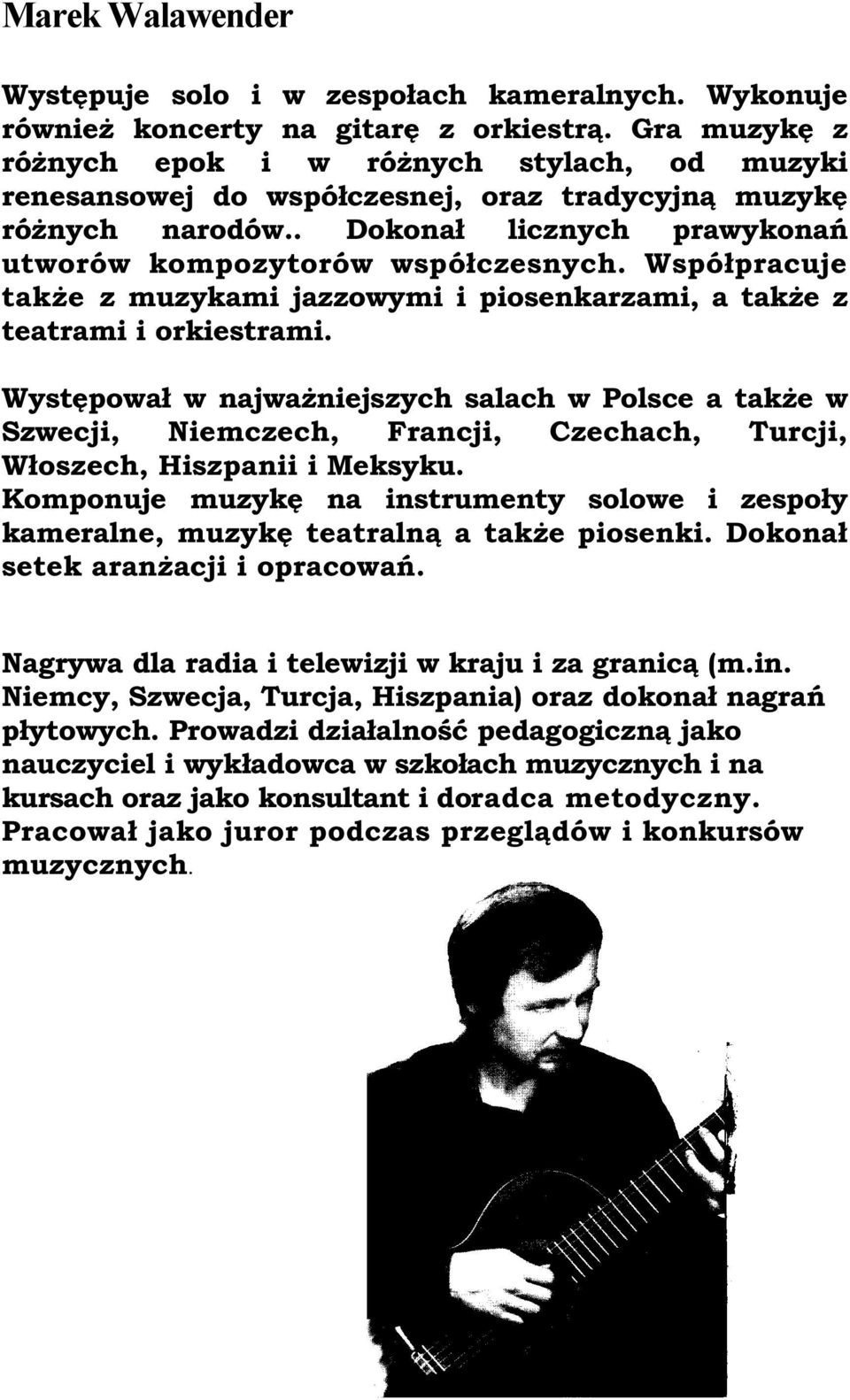 Współpracuje także z muzykami jazzowymi i piosenkarzami, a także z teatrami i orkiestrami.