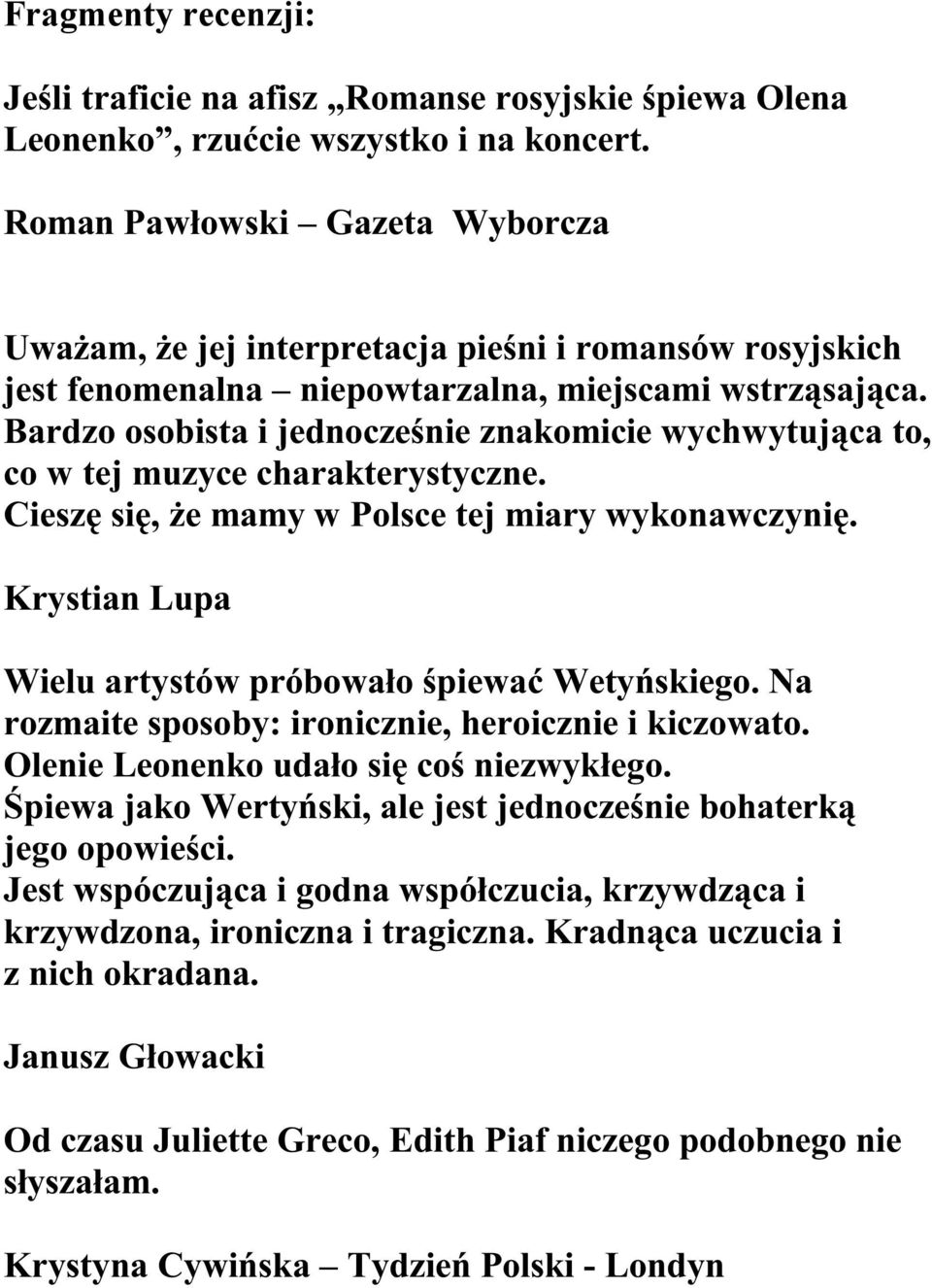 Bardzo osobista i jednocześnie znakomicie wychwytująca to, co w tej muzyce charakterystyczne. Cieszę się, że mamy w Polsce tej miary wykonawczynię.