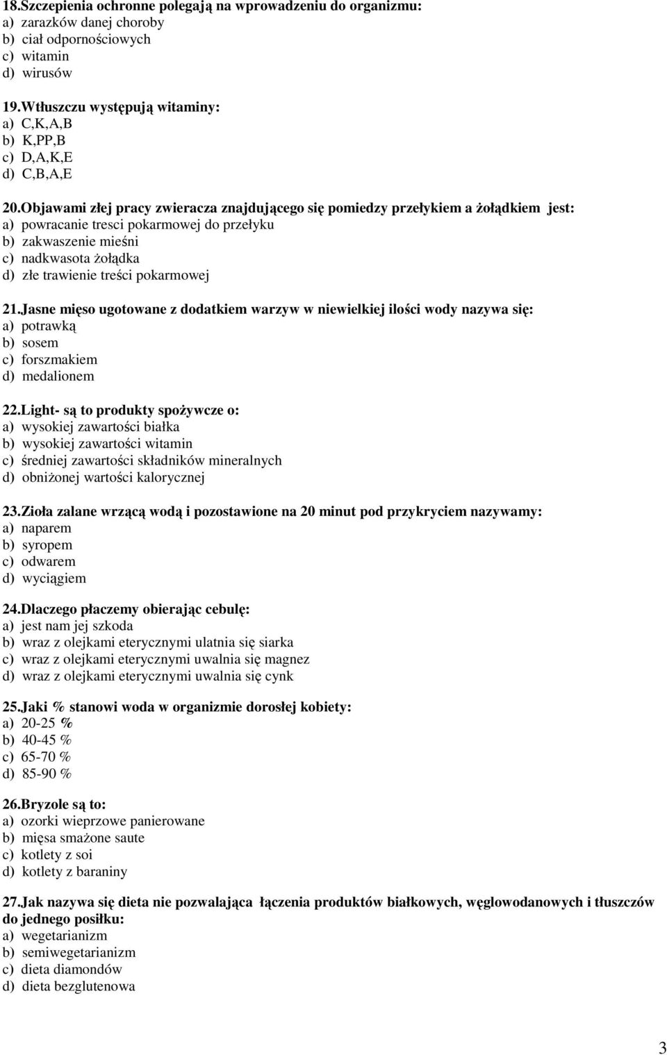 Objawami złej pracy zwieracza znajdującego się pomiedzy przełykiem a Ŝołądkiem jest: a) powracanie tresci pokarmowej do przełyku b) zakwaszenie mieśni c) nadkwasota Ŝołądka d) złe trawienie treści