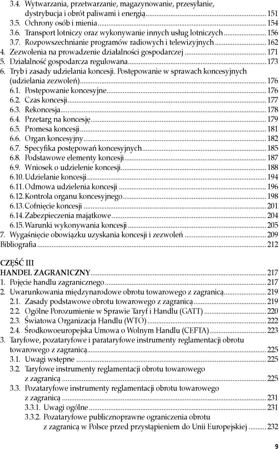 Działalność gospodarcza regulowana... 173 6. Tryb i zasady udzielania koncesji. Postępowanie w sprawach koncesyjnych (udzielania zezwoleń)... 176 6.1. Postępowanie koncesyjne... 176 6.2.