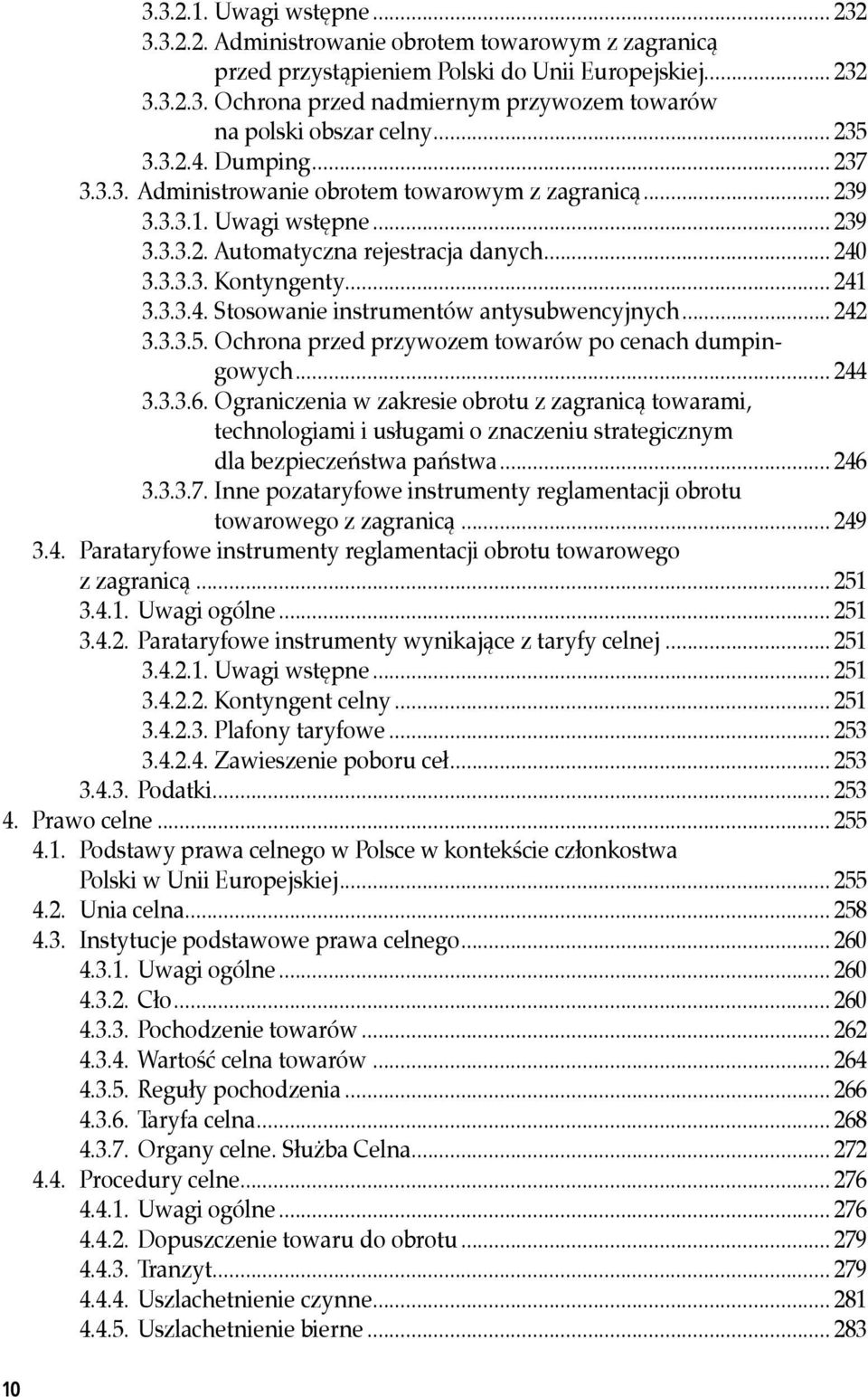 3.3.4. Stosowanie instrumentów antysubwencyjnych... 242 3.3.3.5. Ochrona przed przywozem towarów po cenach dumpingowych... 244 3.3.3.6.