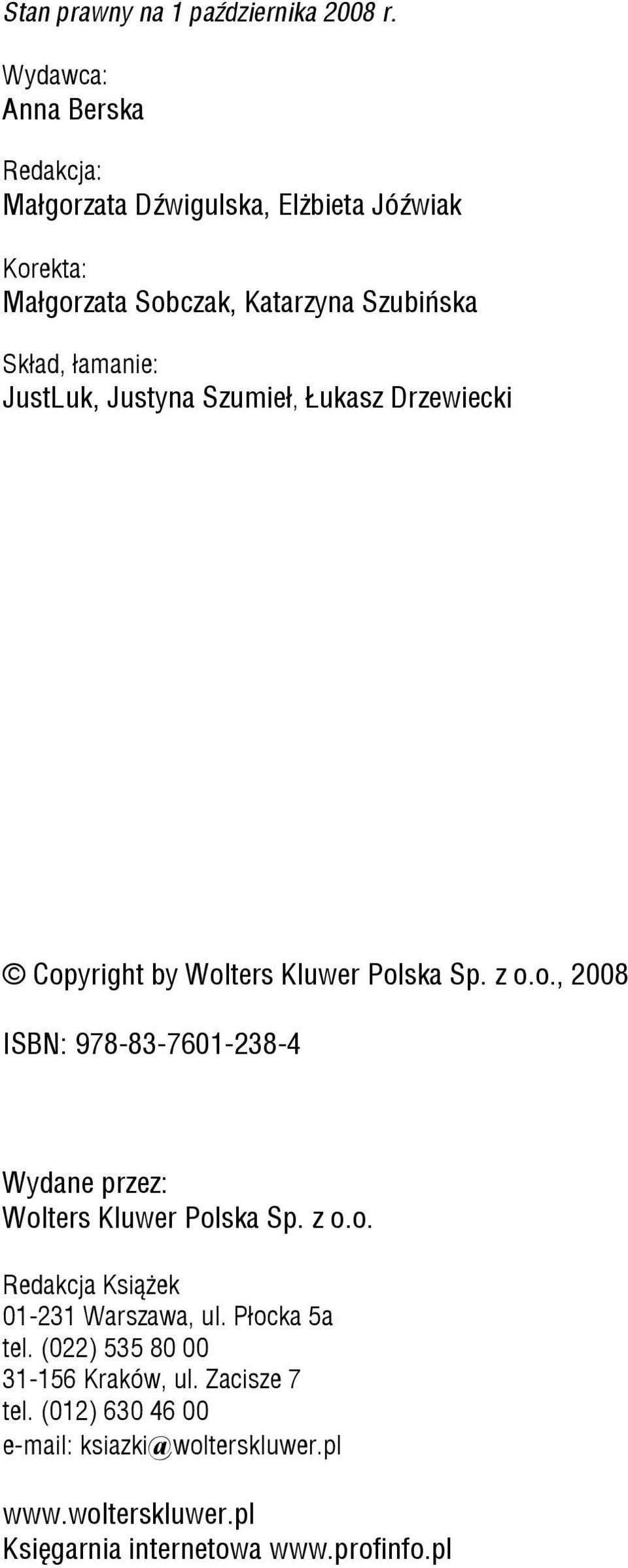 JustLuk, Justyna Szumieł, Łukasz Drzewiecki Copyright by Wolters Kluwer Polska Sp. z o.o., 2008 ISBN: 978-83-7601-238-4 Wydane przez: Wolters Kluwer Polska Sp.