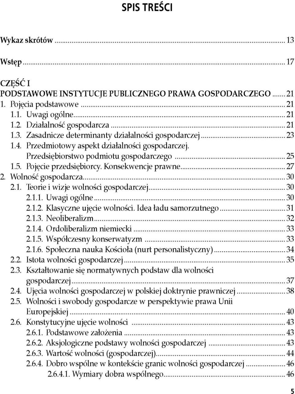 .. 30 2.1.1. Uwagi ogólne... 30 2.1.2. Klasyczne ujęcie wolności. Idea ładu samorzutnego... 31 2.1.3. Neoliberalizm... 32 2.1.4. Ordoliberalizm niemiecki... 33 2.1.5. Współczesny konserwatyzm... 33 2.1.6.