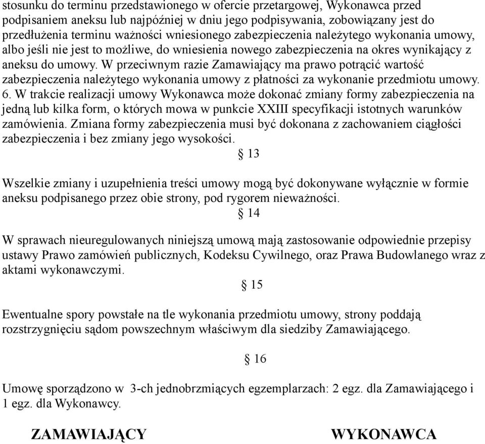 W przeciwnym razie Zamawiający ma prawo potrącić wartość zabezpieczenia należytego wykonania umowy z płatności za wykonanie przedmiotu umowy. 6.