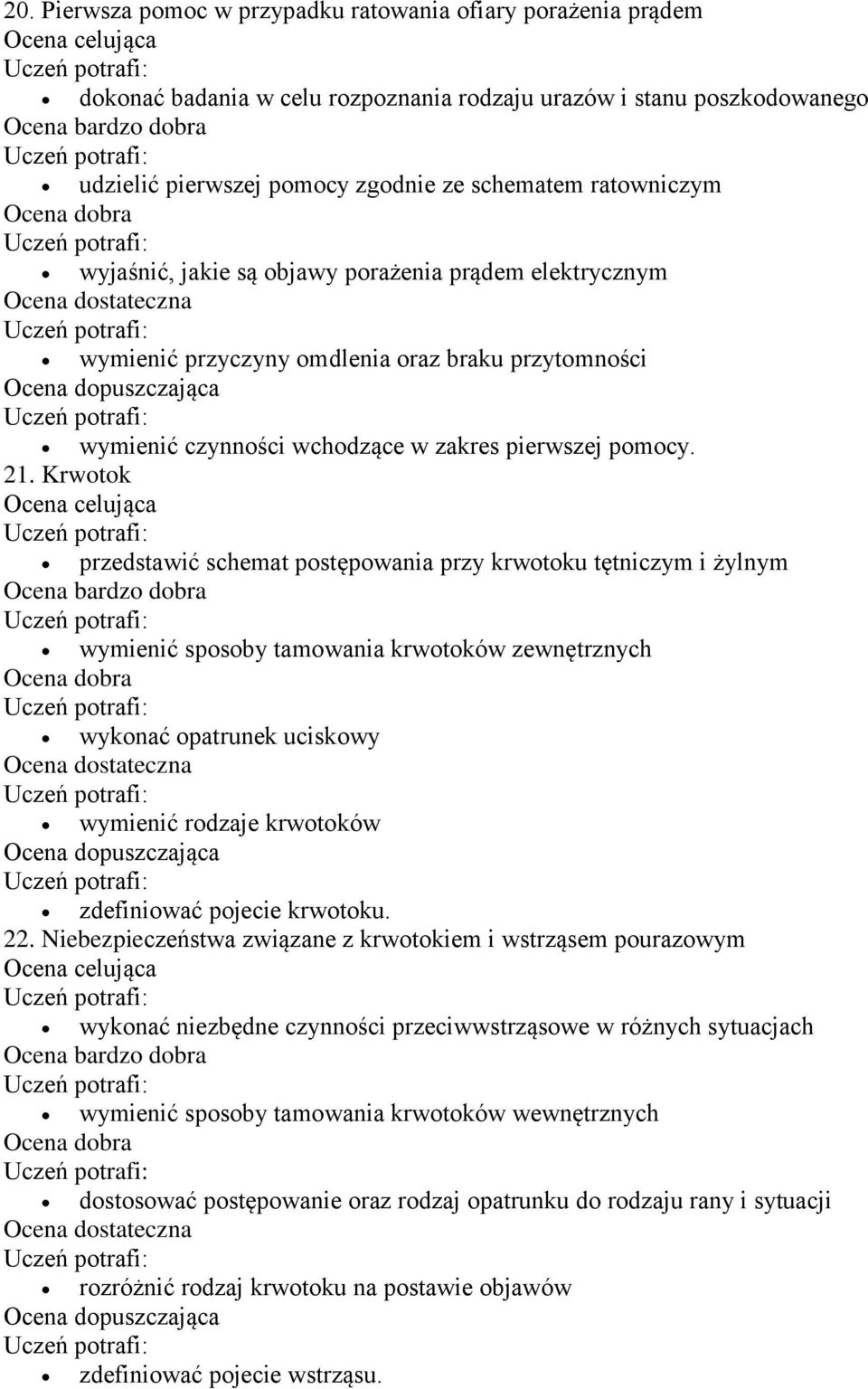 Krwotok przedstawić schemat postępowania przy krwotoku tętniczym i żylnym wymienić sposoby tamowania krwotoków zewnętrznych wykonać opatrunek uciskowy wymienić rodzaje krwotoków zdefiniować pojecie