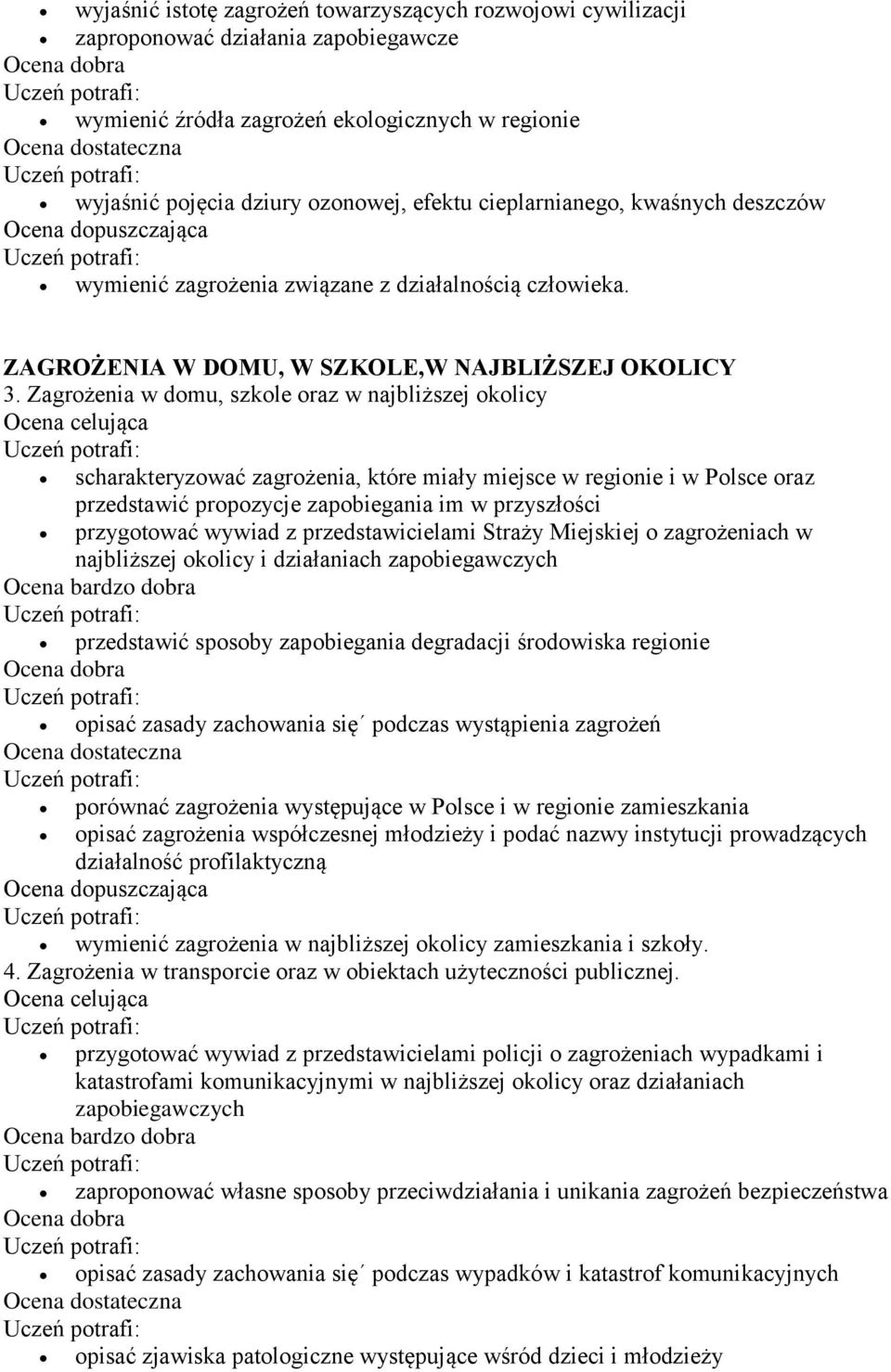 Zagrożenia w domu, szkole oraz w najbliższej okolicy scharakteryzować zagrożenia, które miały miejsce w regionie i w Polsce oraz przedstawić propozycje zapobiegania im w przyszłości przygotować