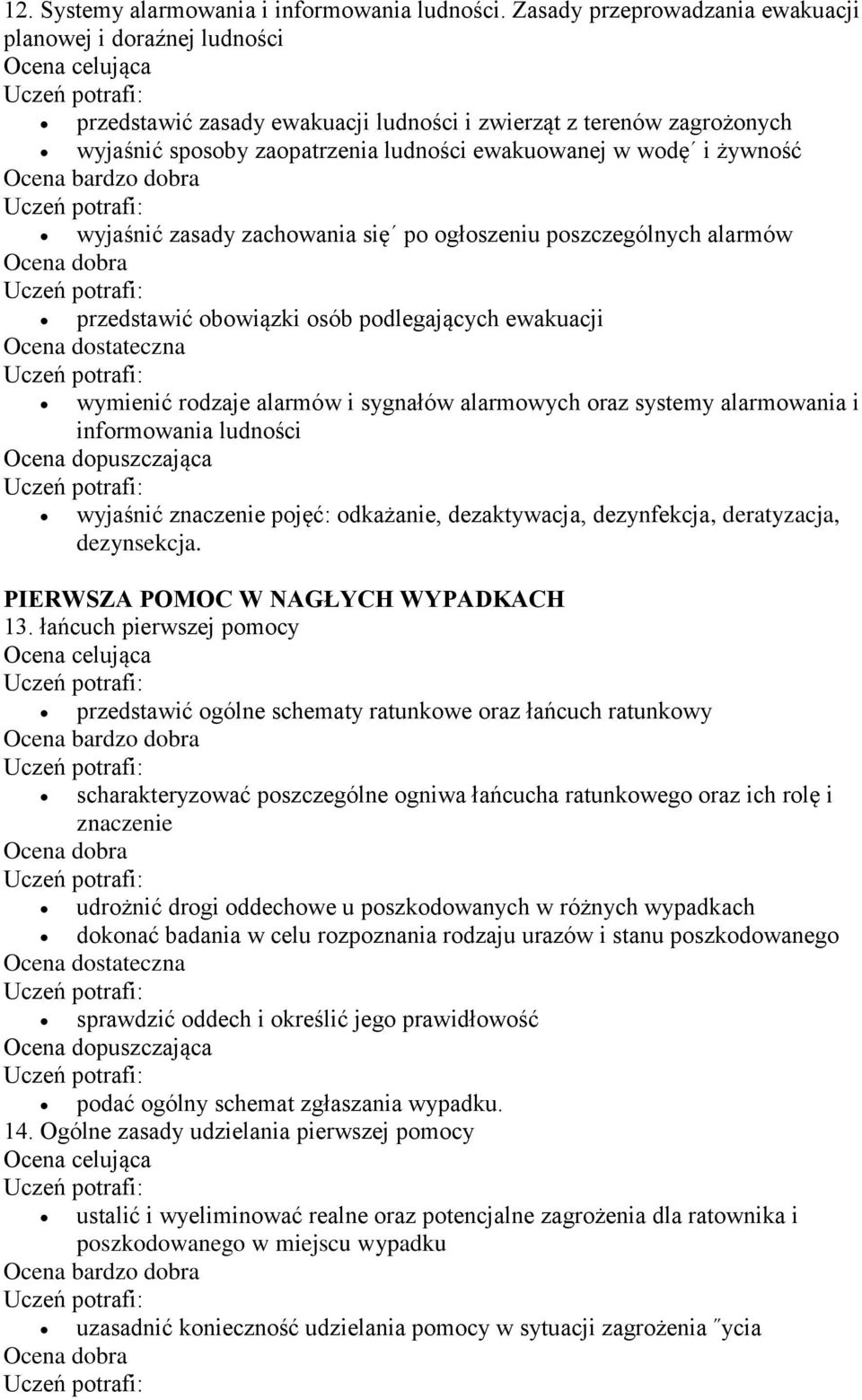 żywność wyjaśnić zasady zachowania się po ogłoszeniu poszczególnych alarmów przedstawić obowiązki osób podlegających ewakuacji wymienić rodzaje alarmów i sygnałów alarmowych oraz systemy alarmowania