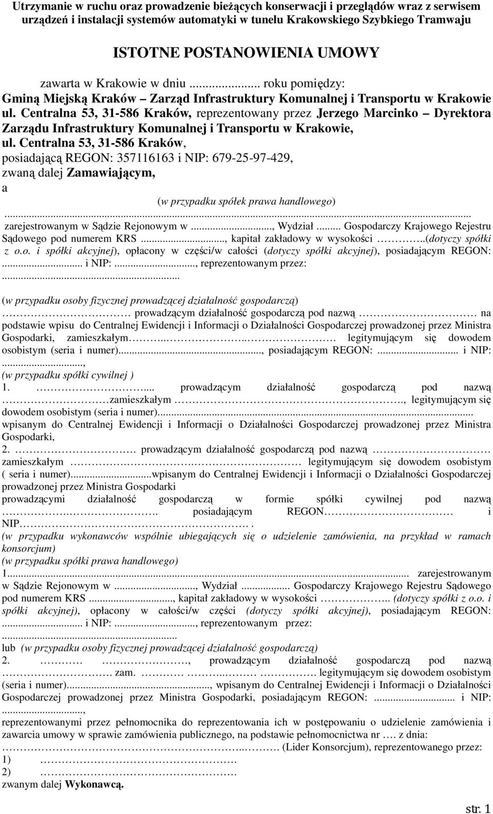 Centralna 53, 31-586 Kraków, posiadającą REGON: 357116163 i NIP: 679-25-97-429, zwaną dalej Zamawiającym, a (w przypadku spółek prawa handlowego)... zarejestrowanym w Sądzie Rejonowym w..., Wydział.