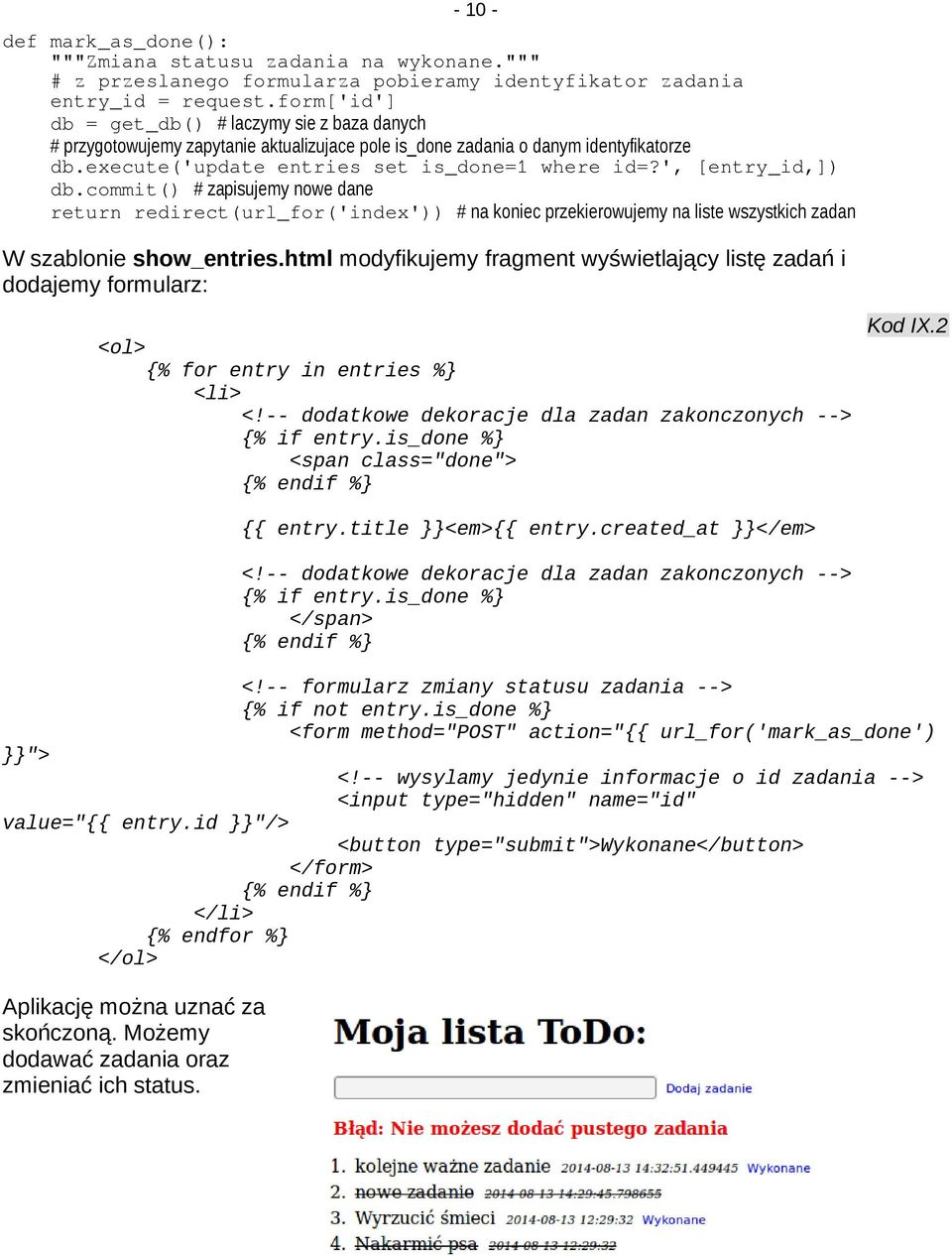 ', [entry_id,]) db.commit() # zapisujemy nowe dane return redirect(url_for('index')) # na koniec przekierowujemy na liste wszystkich zadan W szablonie show_entries.