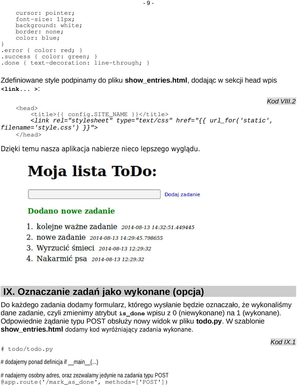 site_name }}</title> <link rel="stylesheet" type="text/css" href="{{ url_for('static', filename='style.css') }}"> </head> Dzięki temu nasza aplikacja nabierze nieco lepszego wyglądu. IX.