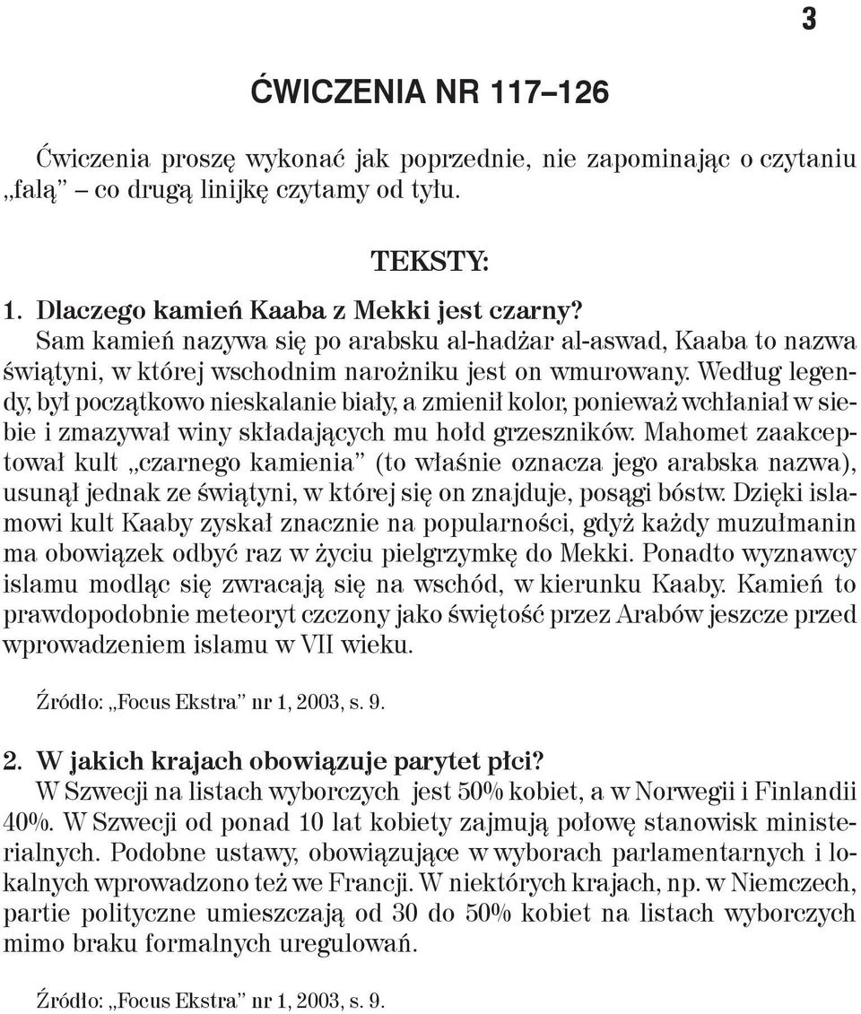 Według legendy, był początkowo nieskalanie biały, a zmienił kolor, ponieważ wchłaniał w siebie i zmazywał winy składających mu hołd grzeszników.