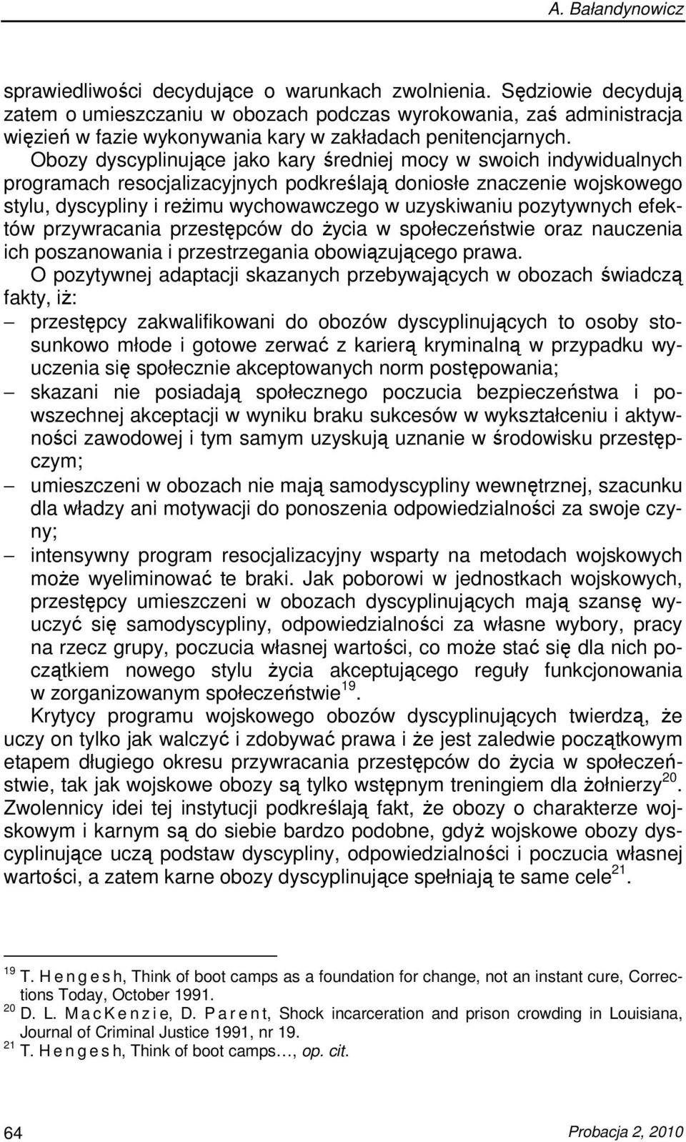 Obozy dyscyplinujące jako kary średniej mocy w swoich indywidualnych programach resocjalizacyjnych podkreślają doniosłe znaczenie wojskowego stylu, dyscypliny i reŝimu wychowawczego w uzyskiwaniu