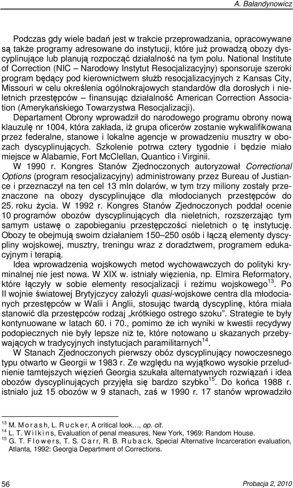 National Institute of Correction (NIC Narodowy Instytut Resocjalizacyjny) sponsoruje szeroki program będący pod kierownictwem słuŝb resocjalizacyjnych z Kansas City, Missouri w celu określenia