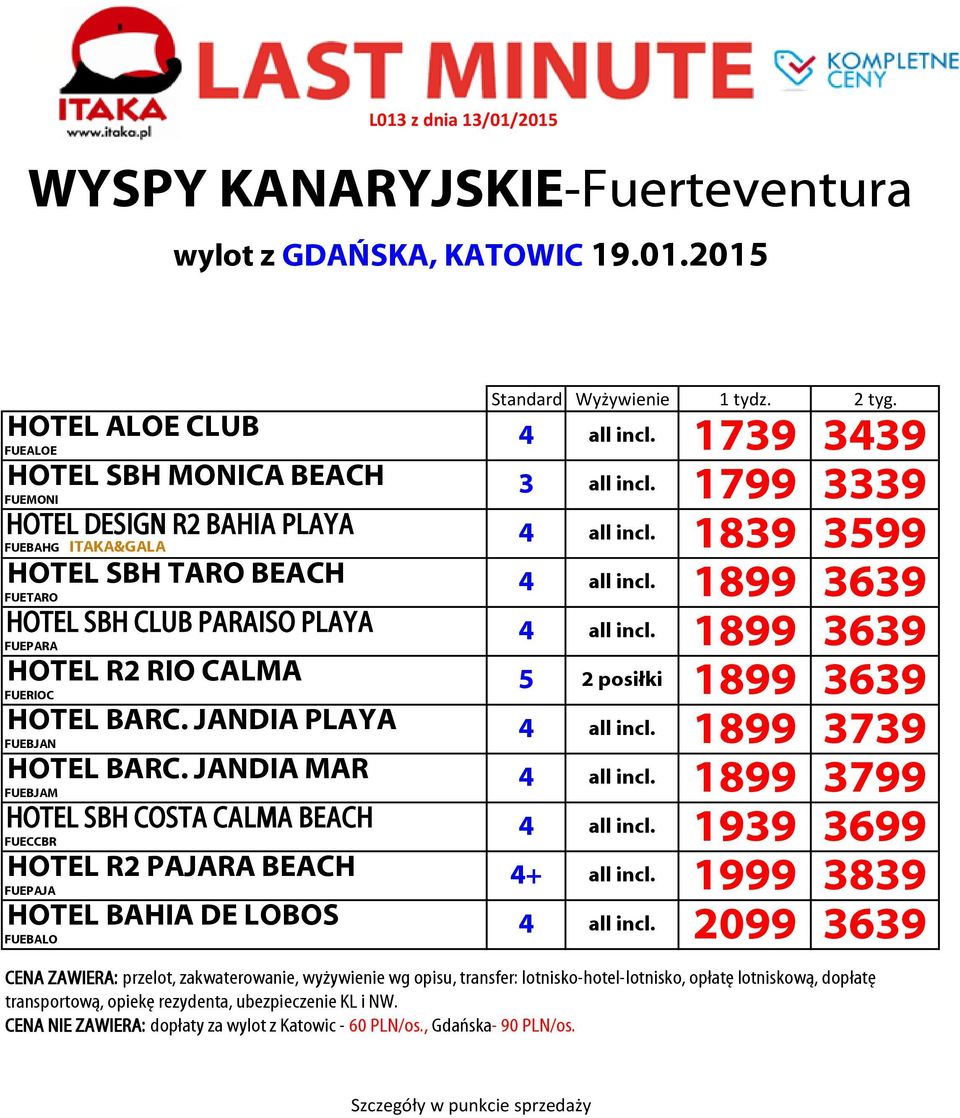 1899 3639 HOTEL R2 RIO CALMA 5 2 posiłki 1899 3639 HOTEL BARC. JANDIA PLAYA 4 all incl. 1899 3739 HOTEL BARC. JANDIA MAR 4 all incl.