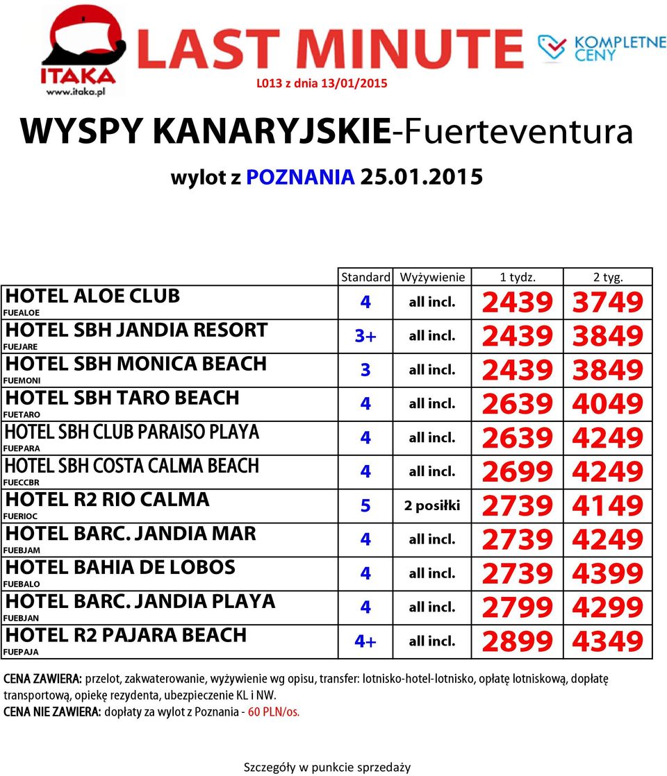 2699 4249 HOTEL R2 RIO CALMA 5 2 posiłki 2739 4149 HOTEL BARC. JANDIA MAR 4 all incl.