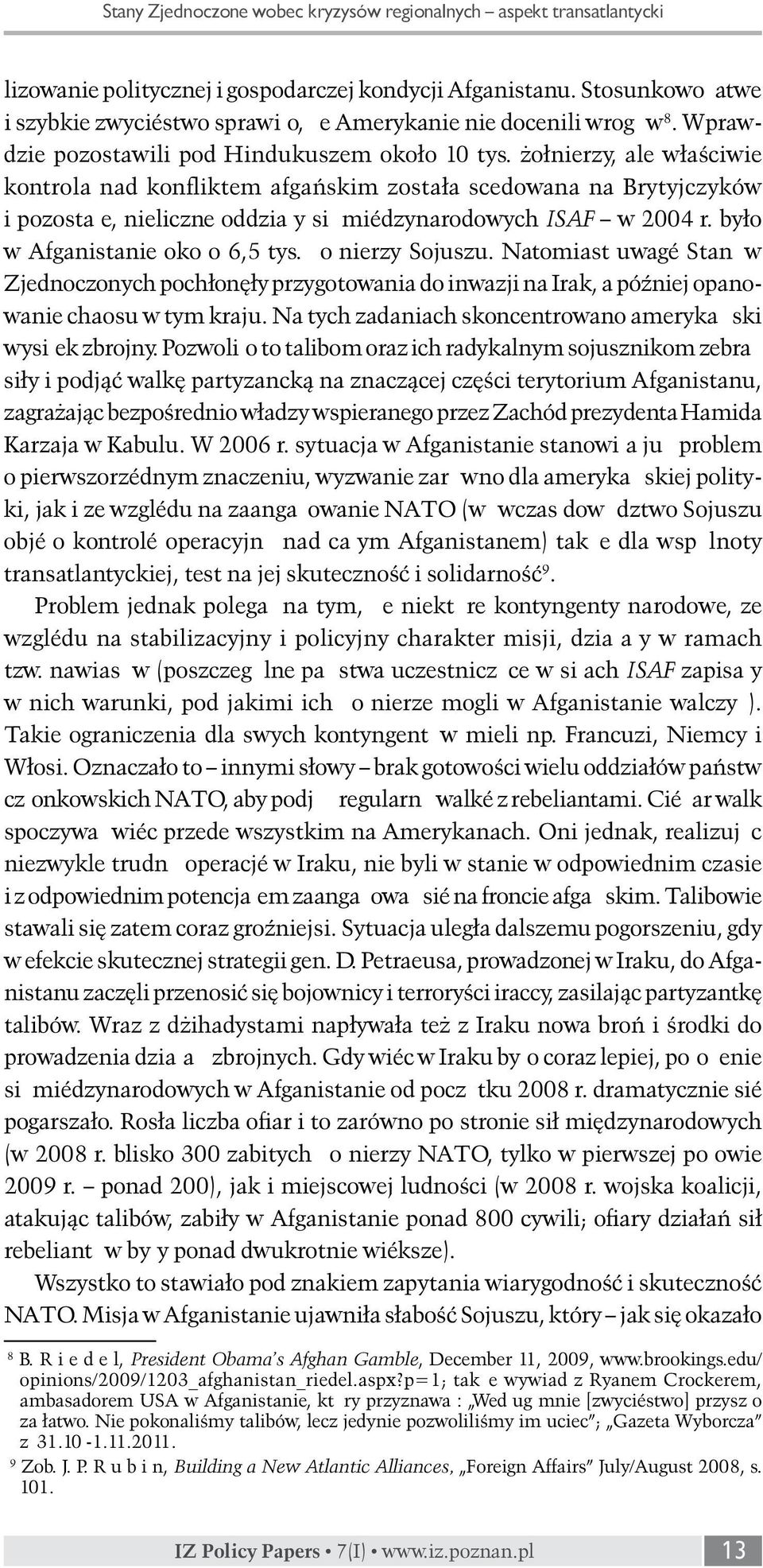 żołnierzy, ale właściwie kontrola nad konfliktem afgańskim została scedowana na Brytyjczyków i pozostałe, nieliczne oddziały sił międzynarodowych ISAF w 2004 r. było w Afganistanie około 6,5 tys.