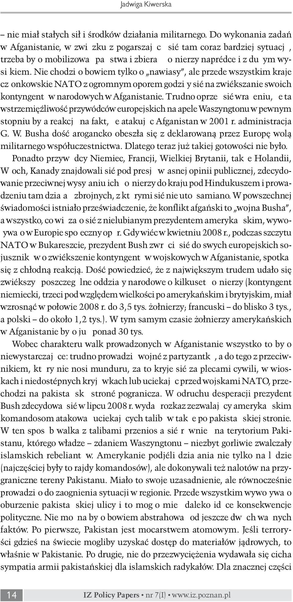 Nie chodziło bowiem tylko o nawiasy, ale przede wszystkim kraje członkowskie NATO z ogromnym oporem godziły się na zwiększanie swoich kontyngentów narodowych w Afganistanie.