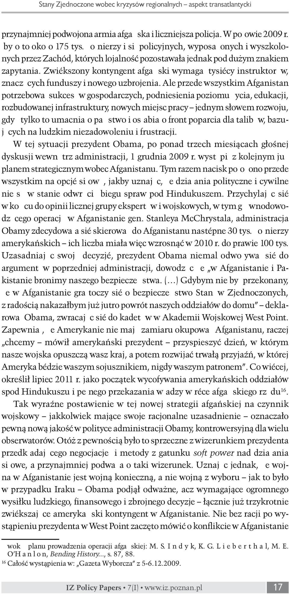 Zwiększony kontyngent afgański wymagał tysięcy instruktorów, znaczących funduszy i nowego uzbrojenia.