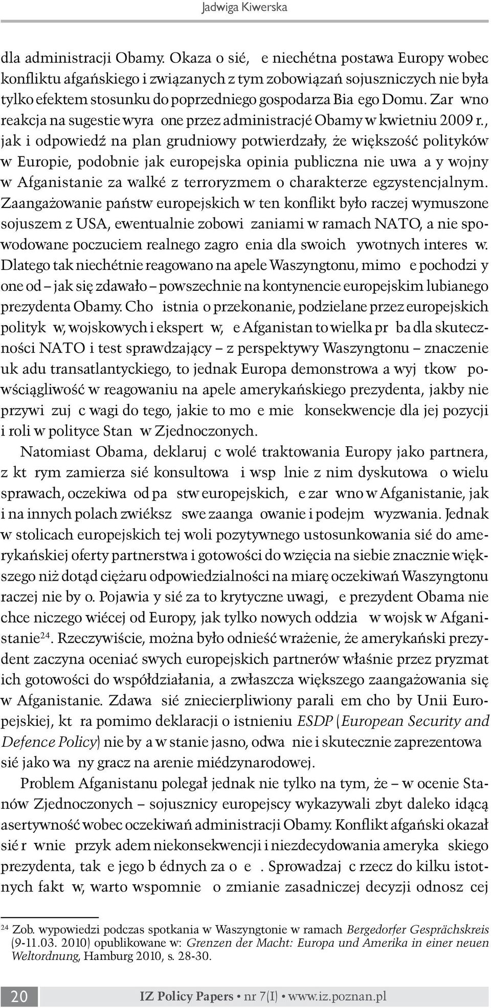 Zarówno reakcja na sugestie wyrażone przez administrację Obamy w kwietniu 2009 r.