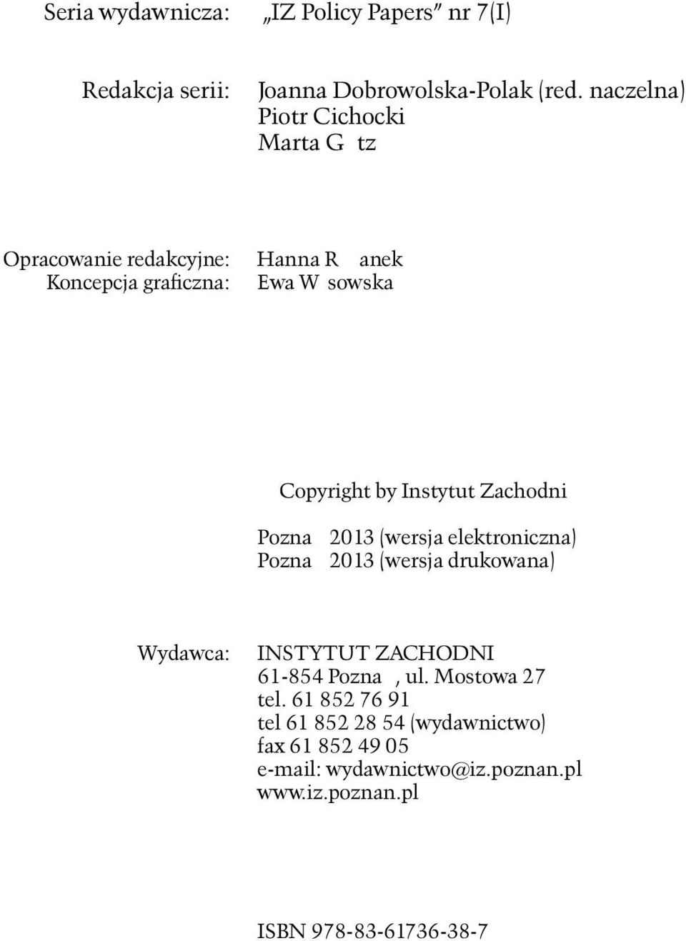 Poznań 2013 (wersja elektroniczna) Poznań 2013 (wersja drukowana) Wydawca: INSTYTUT ZACHODNI 61-854 Poznań, ul. Mostowa 27 tel.