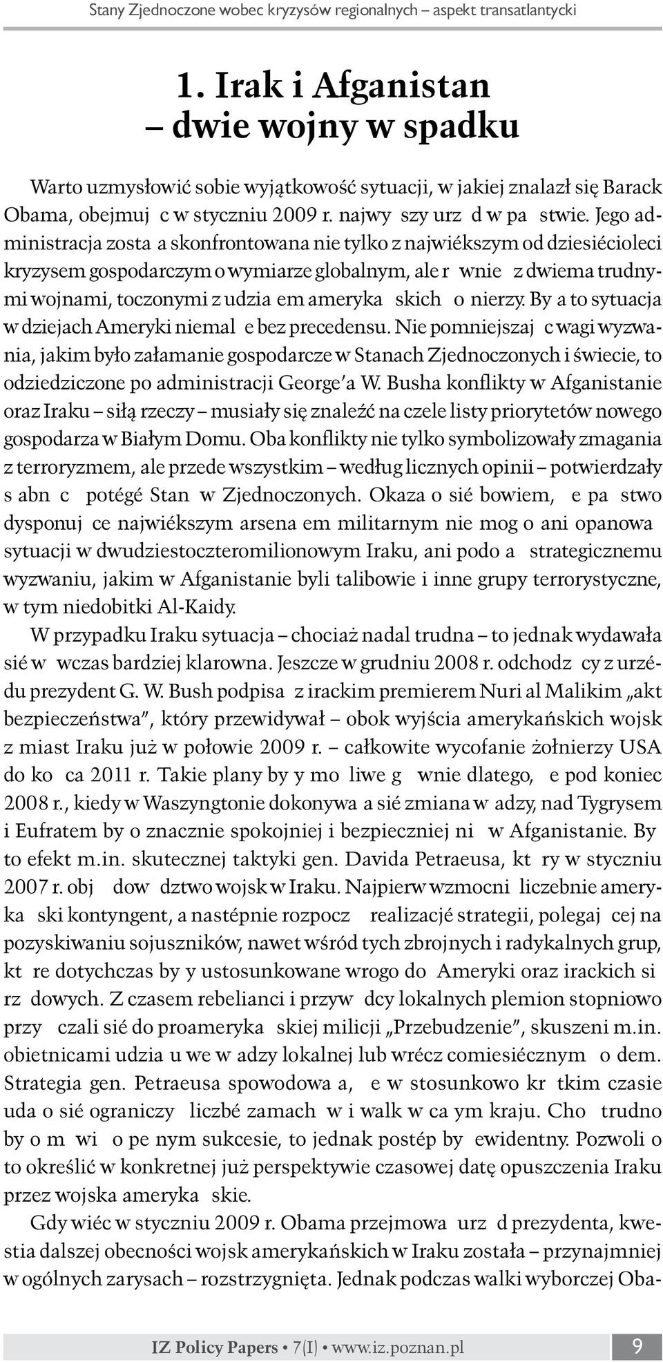 Jego administracja została skonfrontowana nie tylko z największym od dziesięcioleci kryzysem gospodarczym o wymiarze globalnym, ale również z dwiema trudnymi wojnami, toczonymi z udziałem