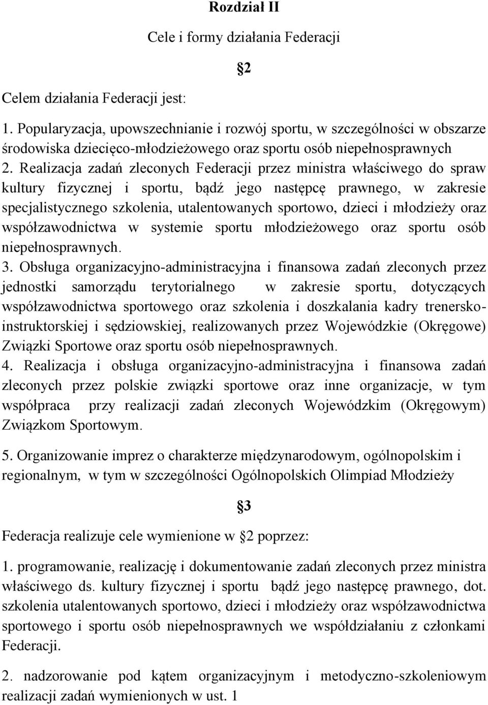 Realizacja zadań zleconych Federacji przez ministra właściwego do spraw kultury fizycznej i sportu, bądź jego następcę prawnego, w zakresie specjalistycznego szkolenia, utalentowanych sportowo,