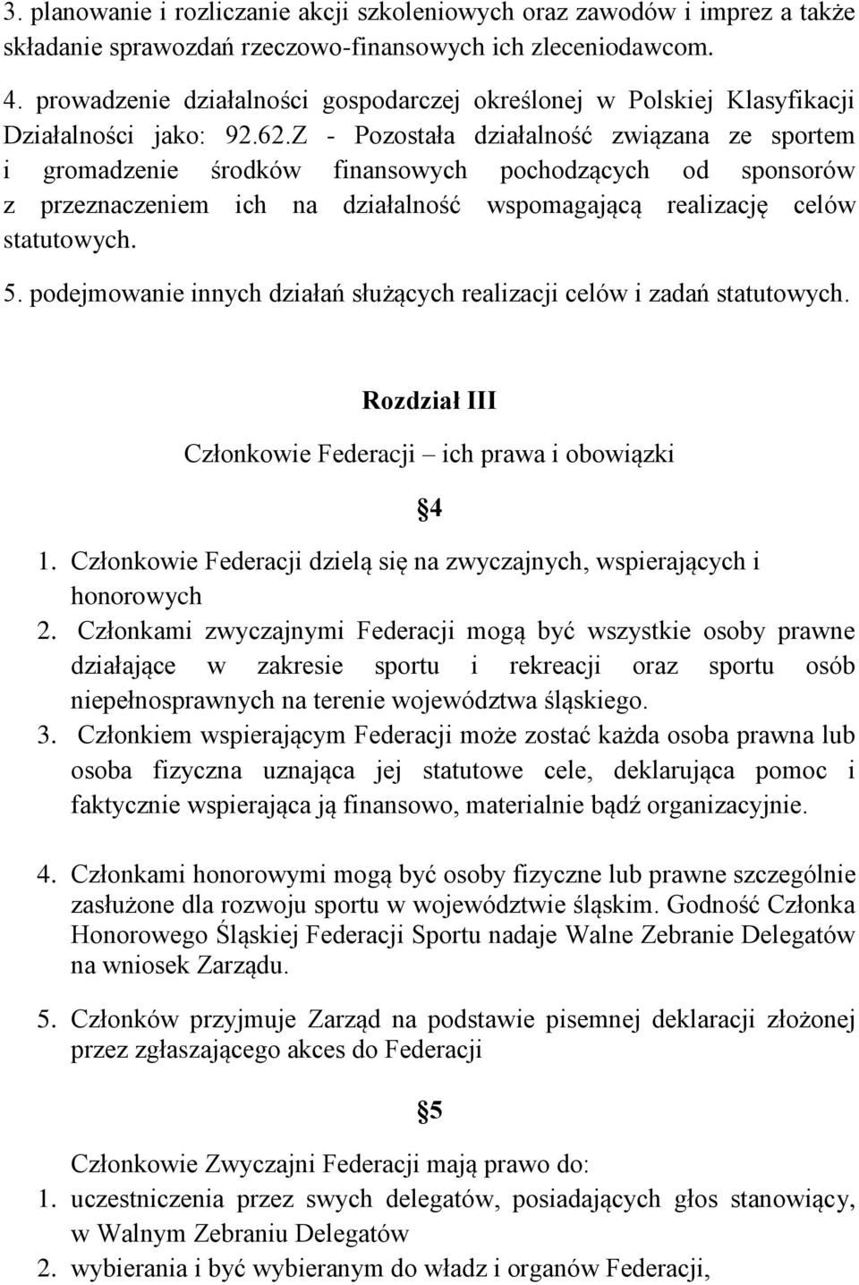 Z - Pozostała działalność związana ze sportem i gromadzenie środków finansowych pochodzących od sponsorów z przeznaczeniem ich na działalność wspomagającą realizację celów statutowych. 5.