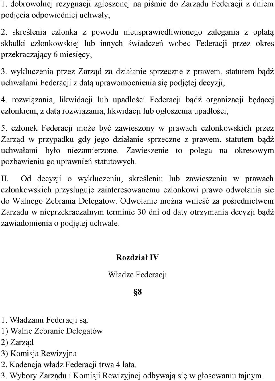 wykluczenia przez Zarząd za działanie sprzeczne z prawem, statutem bądź uchwałami Federacji z datą uprawomocnienia się podjętej decyzji, 4.